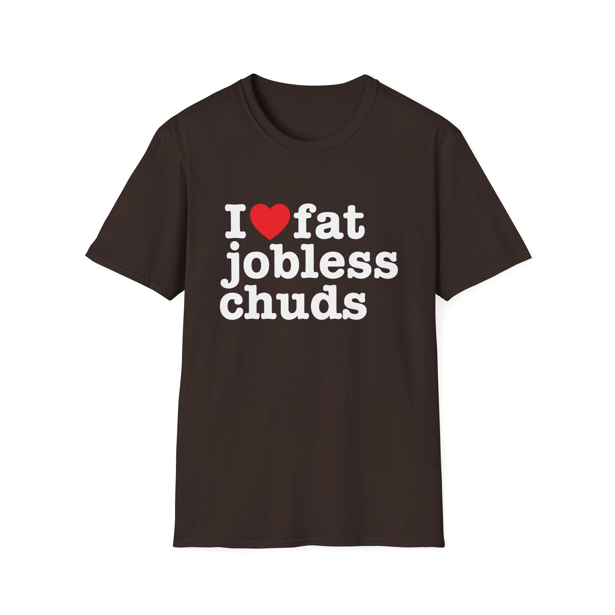 i <3 fat jobless chuds T-Shirt
