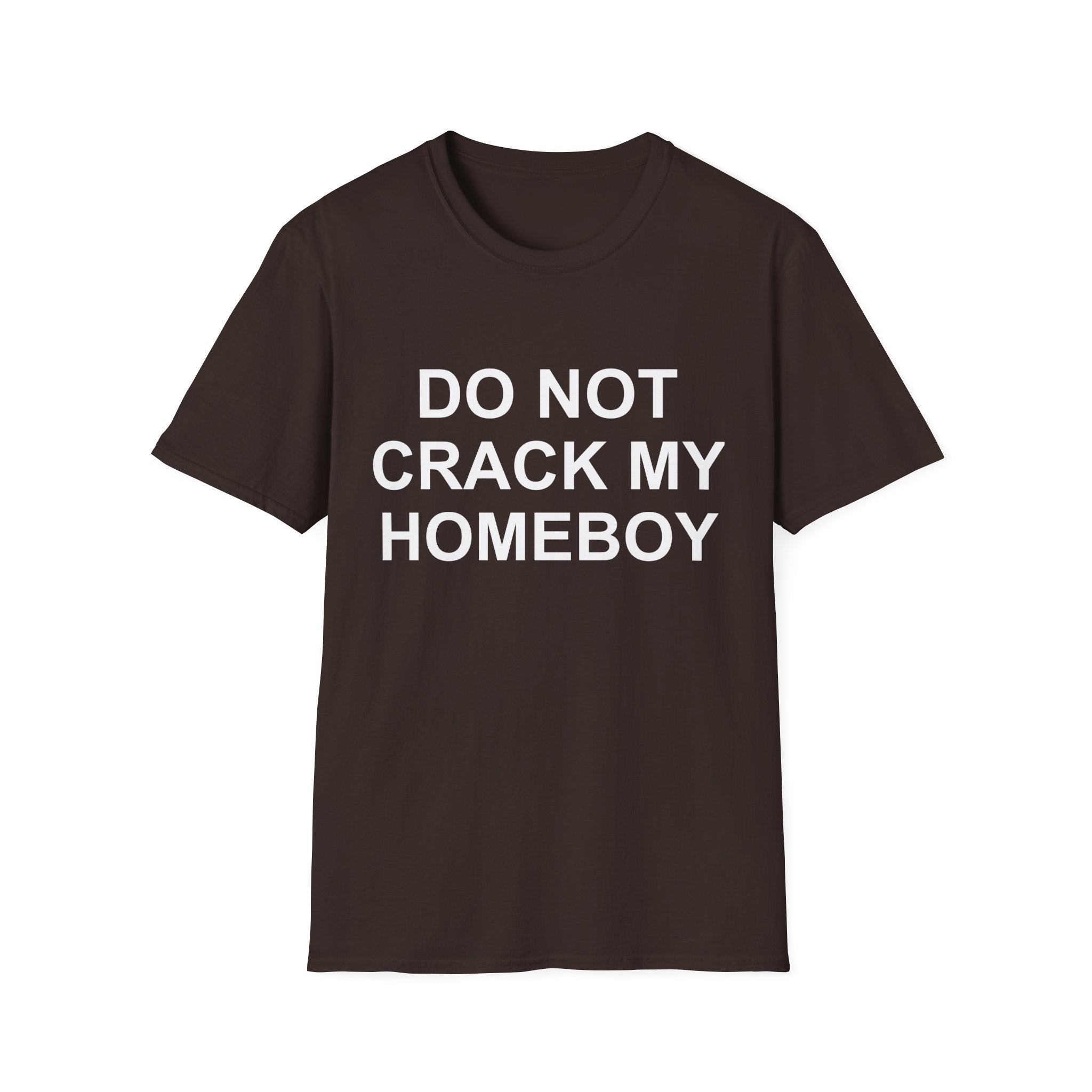 dont crack my homeboy T-Shirt