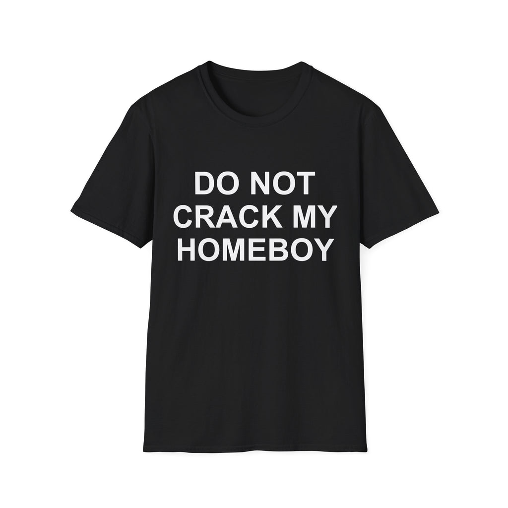 dont crack my homeboy T-Shirt