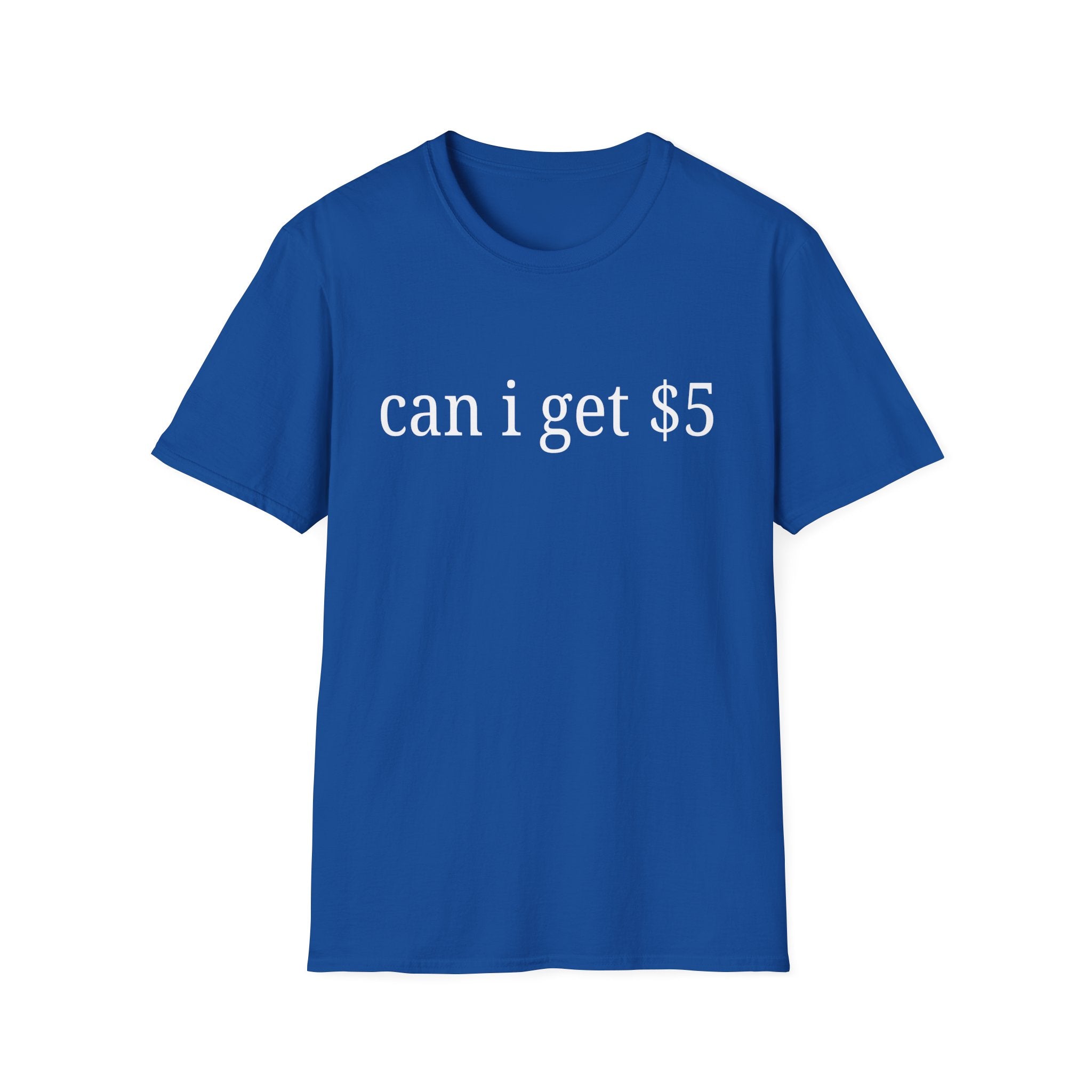 can i get $5 T-Shirt
