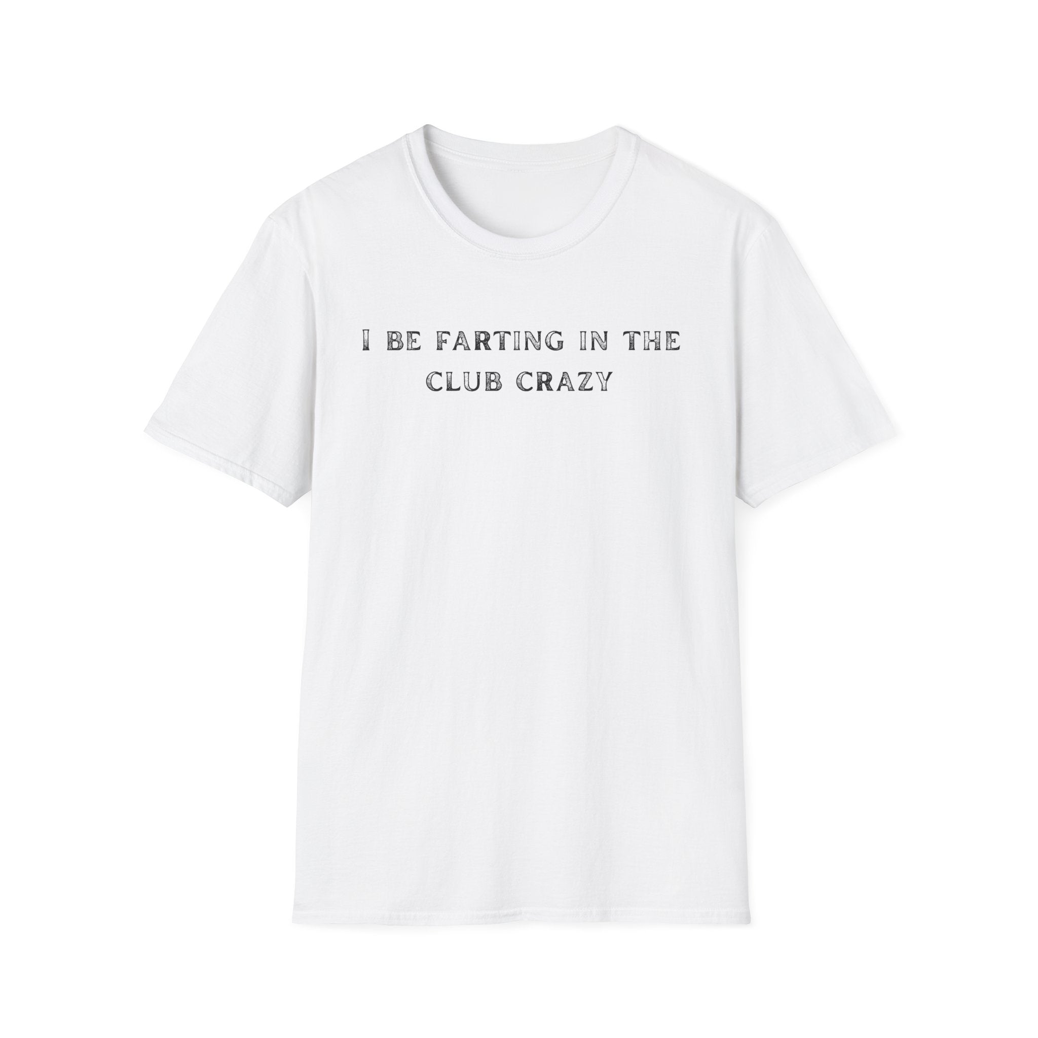 i be farting in the club T-Shirt