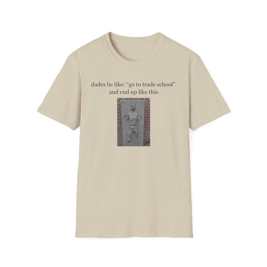 dudes be like go to trade school T-Shirt