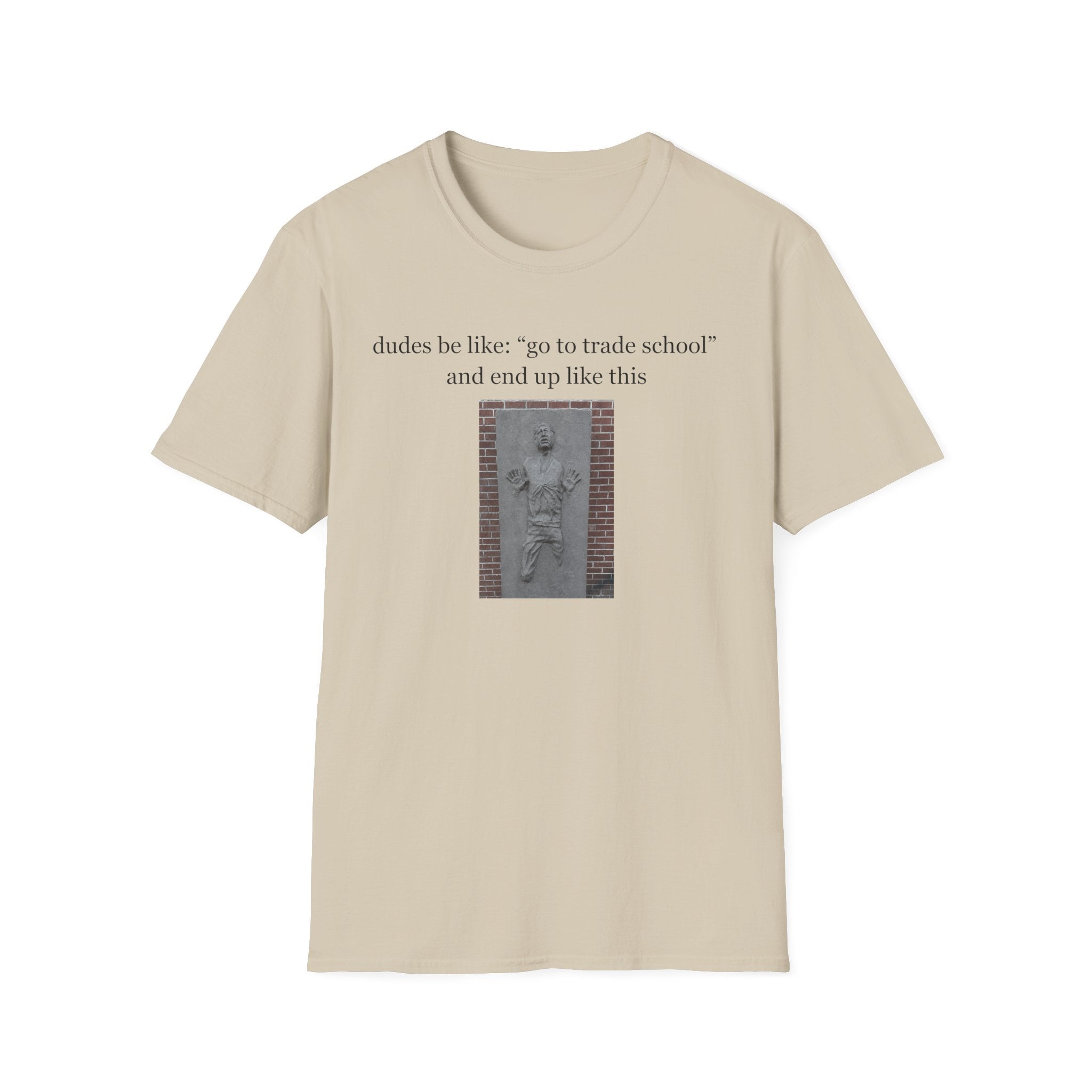 dudes be like go to trade school T-Shirt