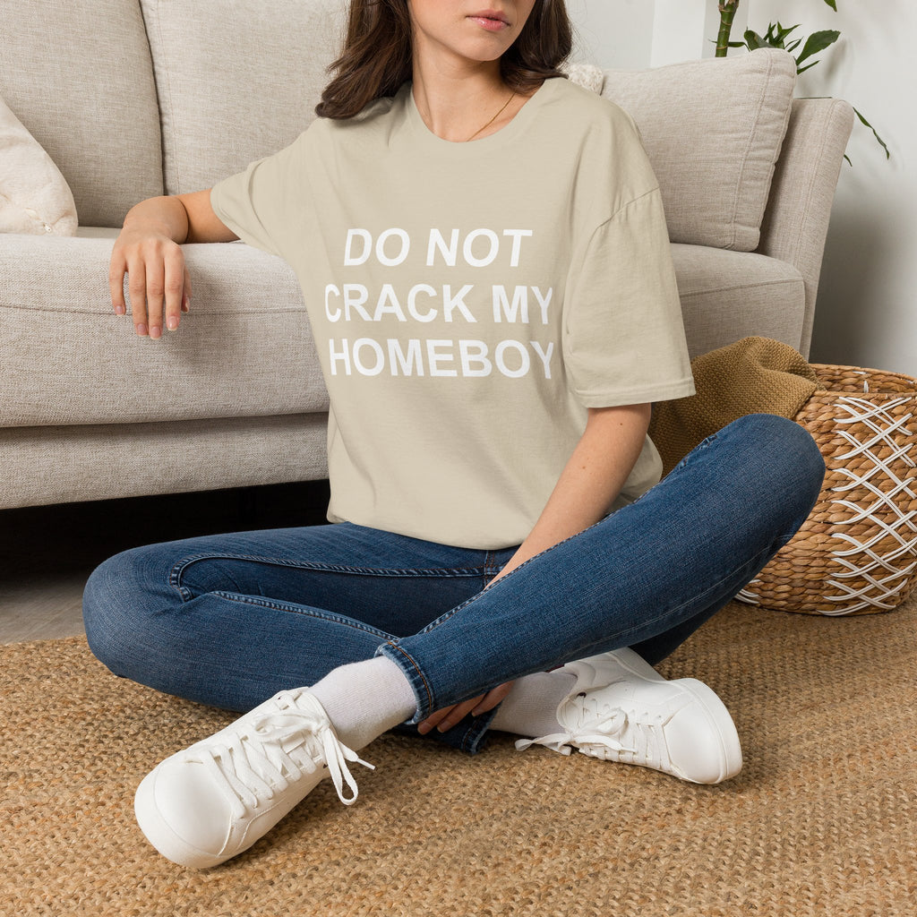 dont crack my homeboy T-Shirt