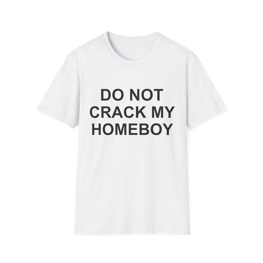 dont crack my homeboy T-Shirt