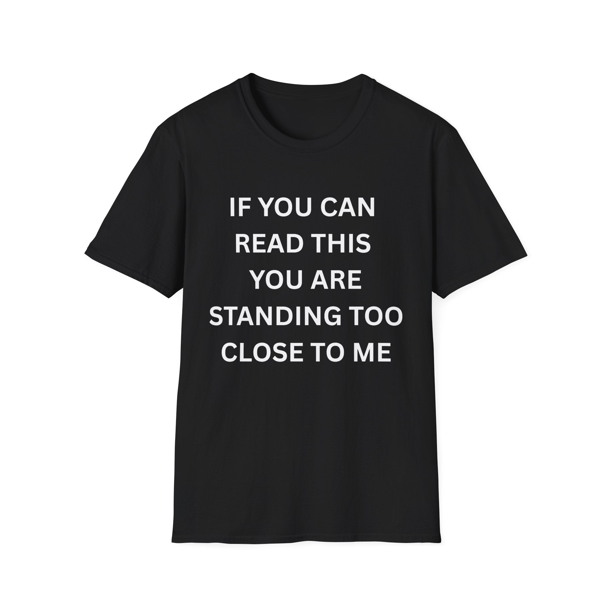if you can read this you are too close T-Shirt