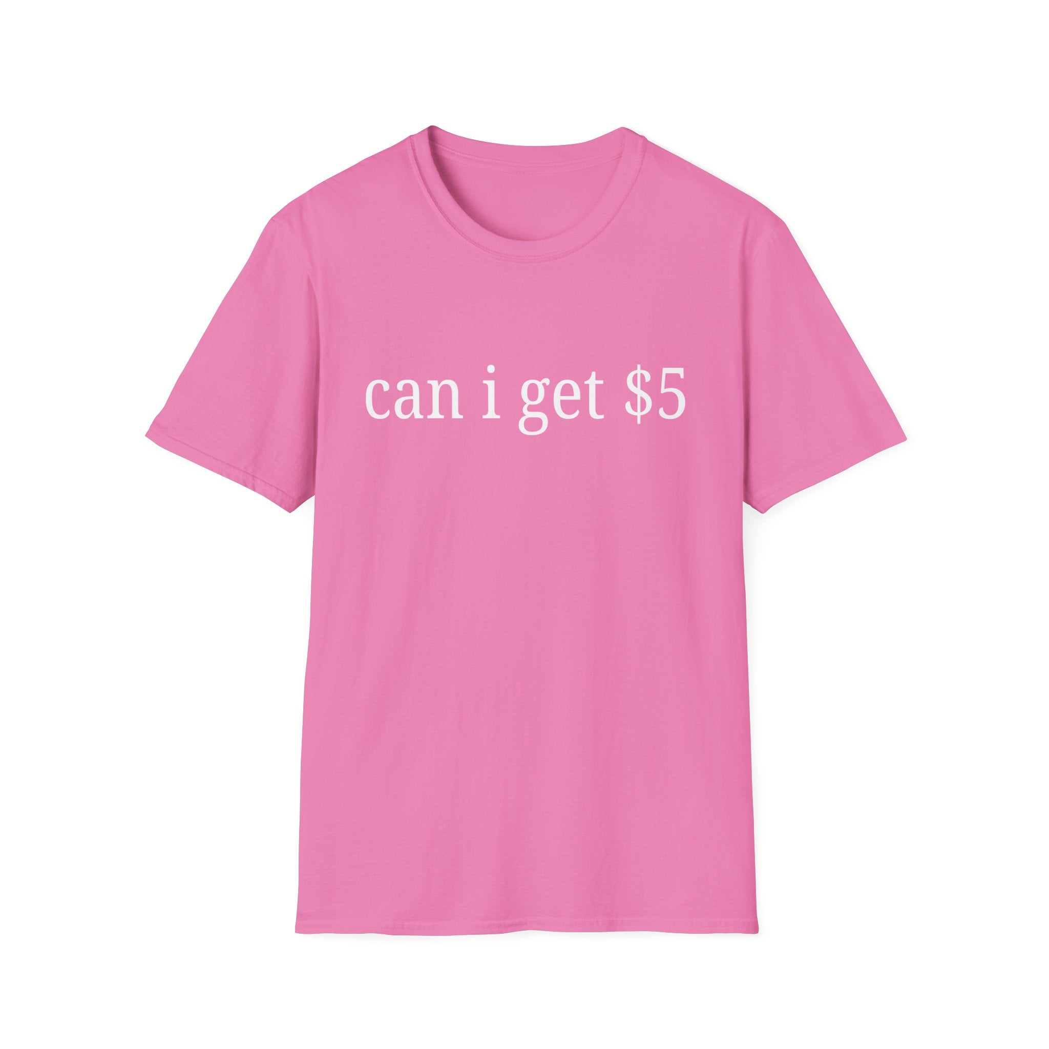 can i get $5 T-Shirt