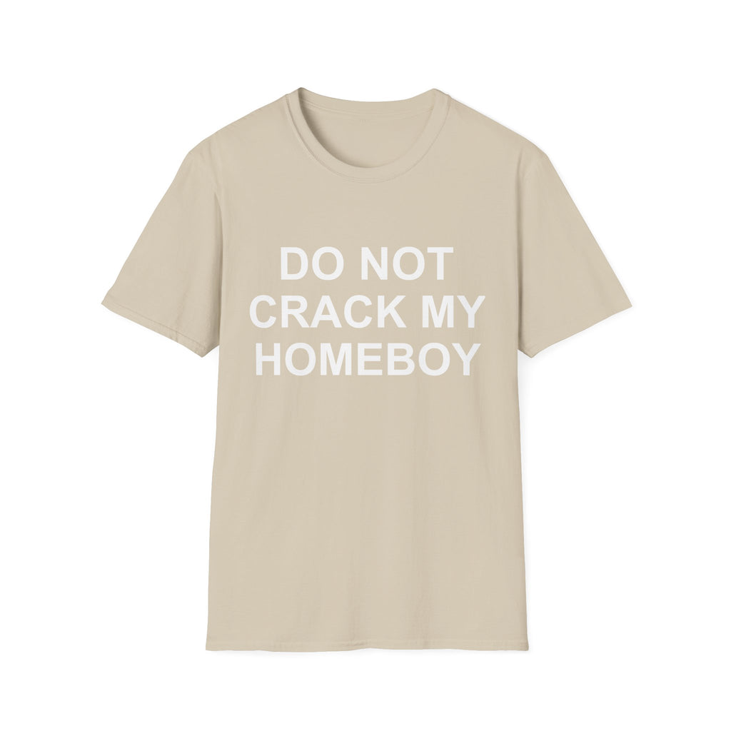 dont crack my homeboy T-Shirt