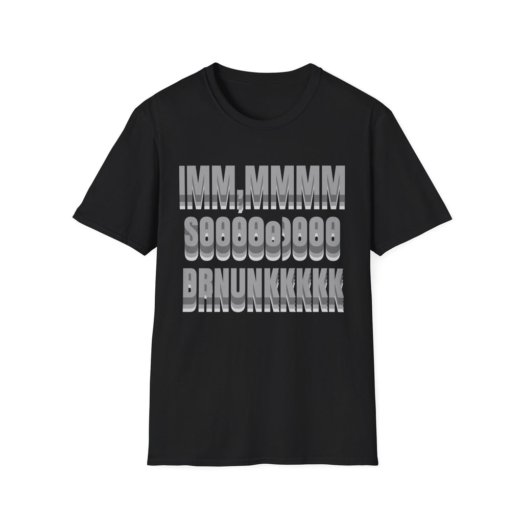 im SO DRUNK T-Shirt