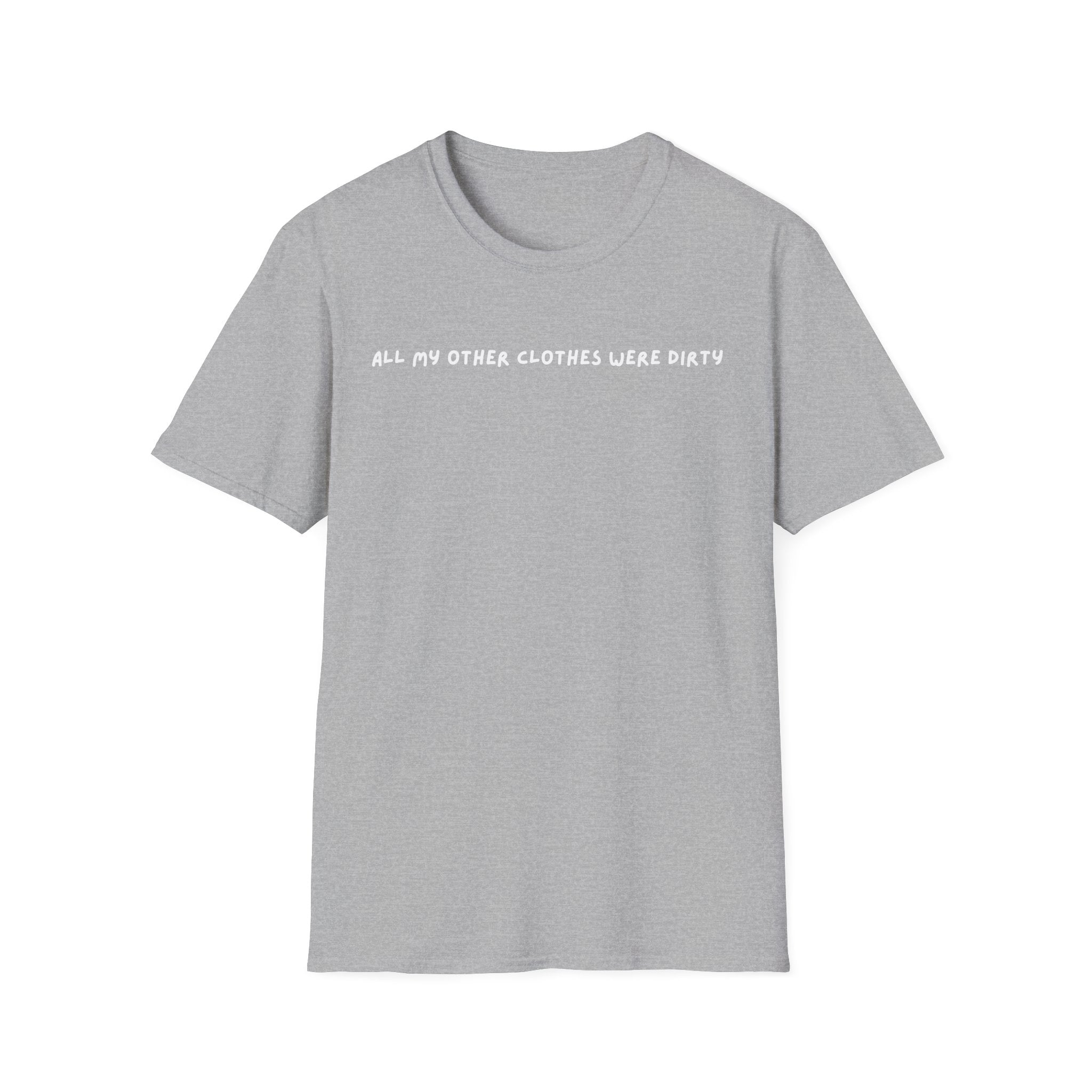all my other clothes were dirty T Shirt