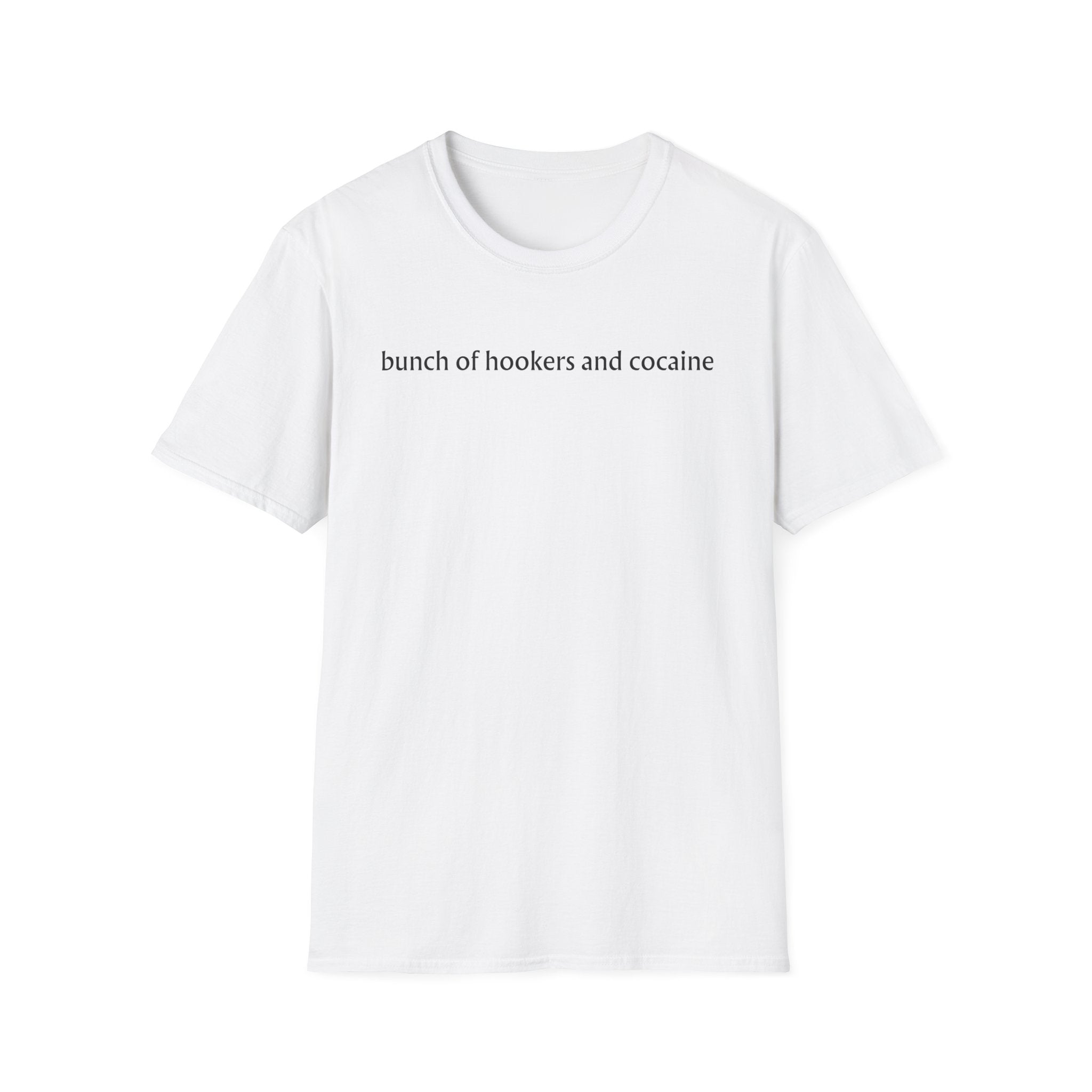 bunch of hookers and cocaine T-Shirt