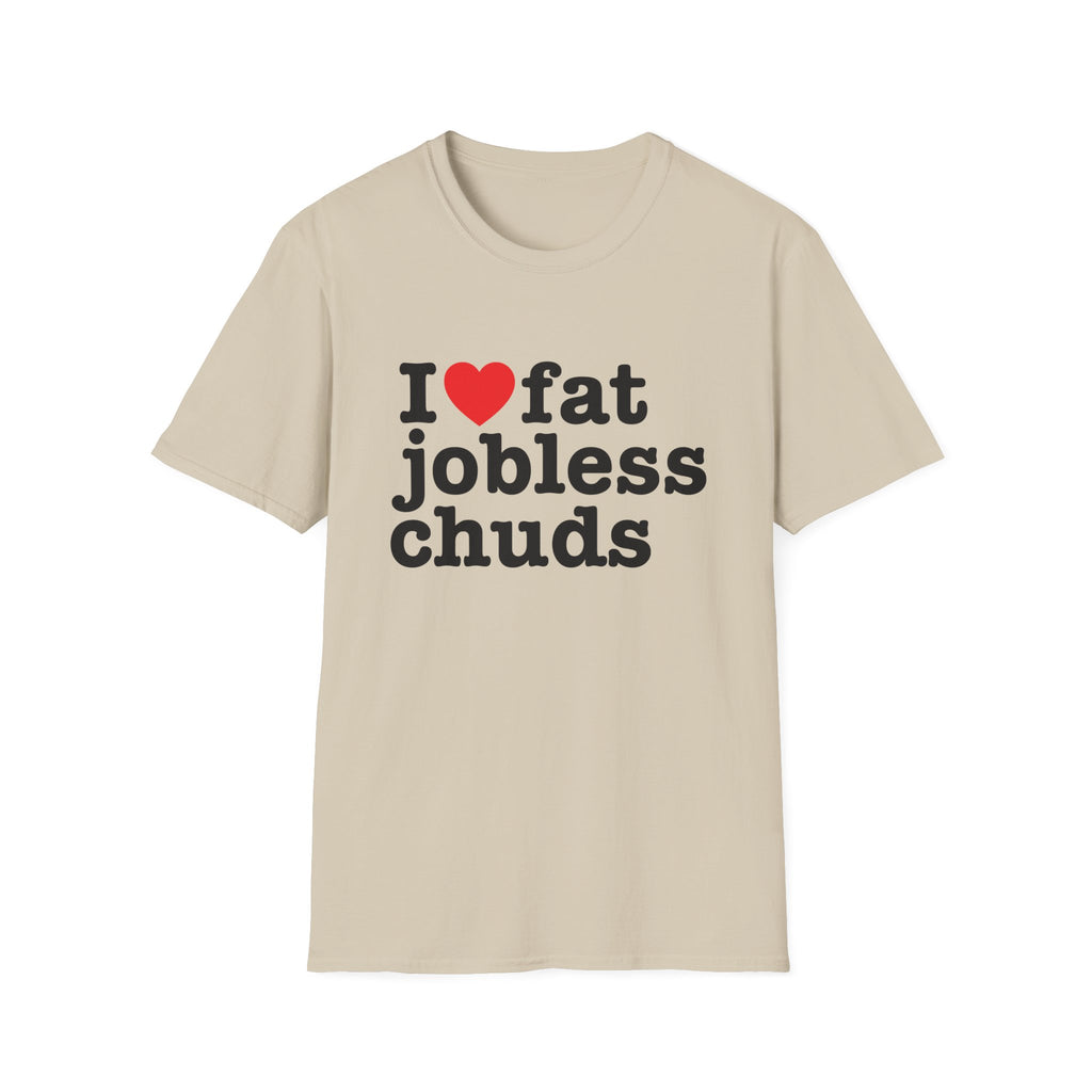 i <3 fat jobless chuds T-Shirt