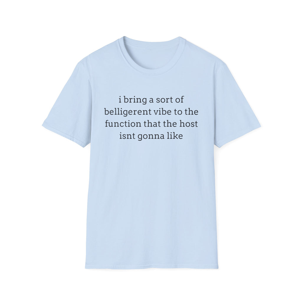 belligerent at the function T-Shirt