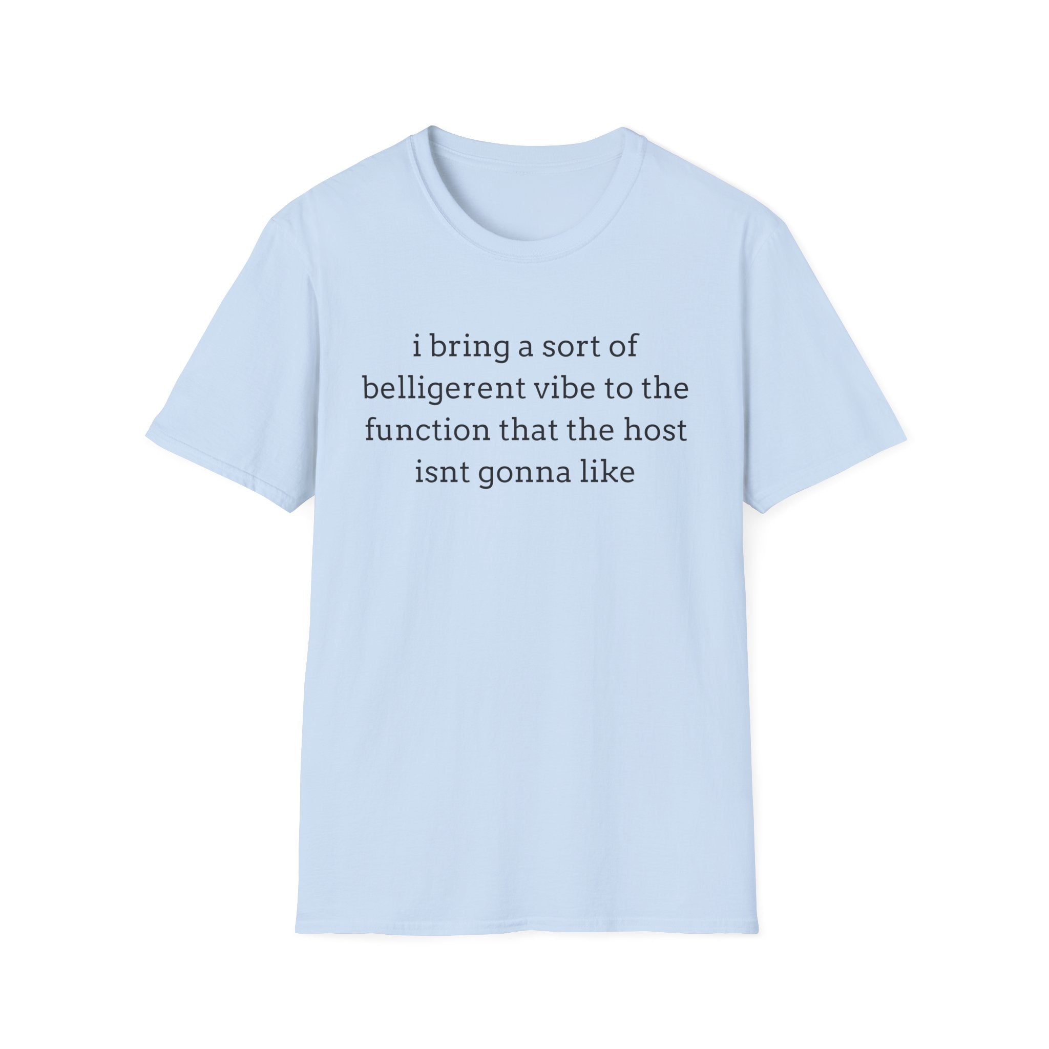 belligerent at the function T-Shirt