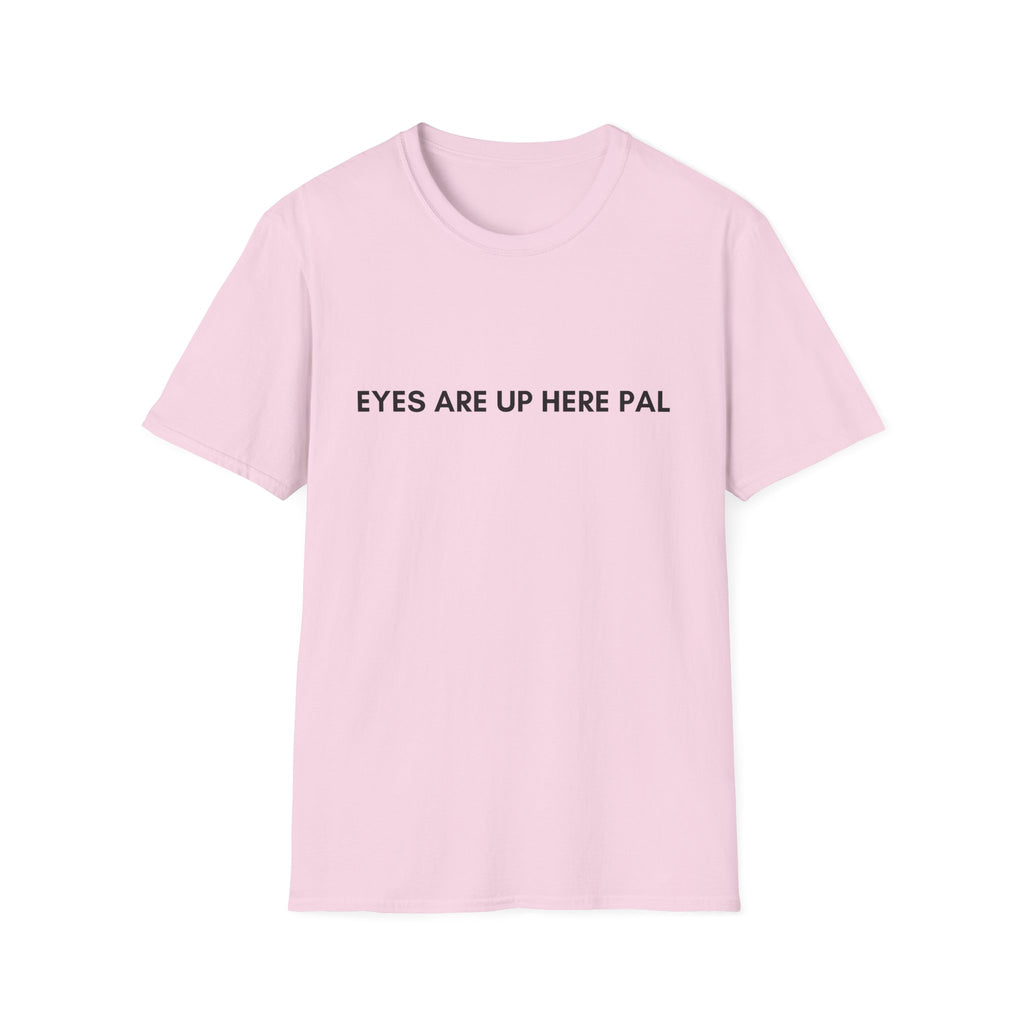 Eyes are up here T-Shirt
