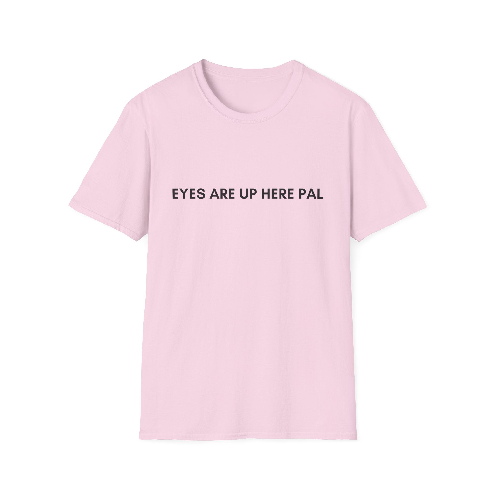 Eyes are up here T-Shirt