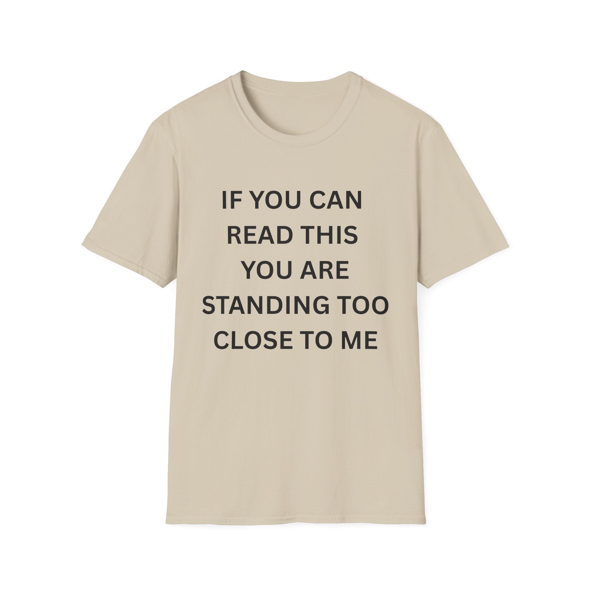 if you can read this you are too close T-Shirt