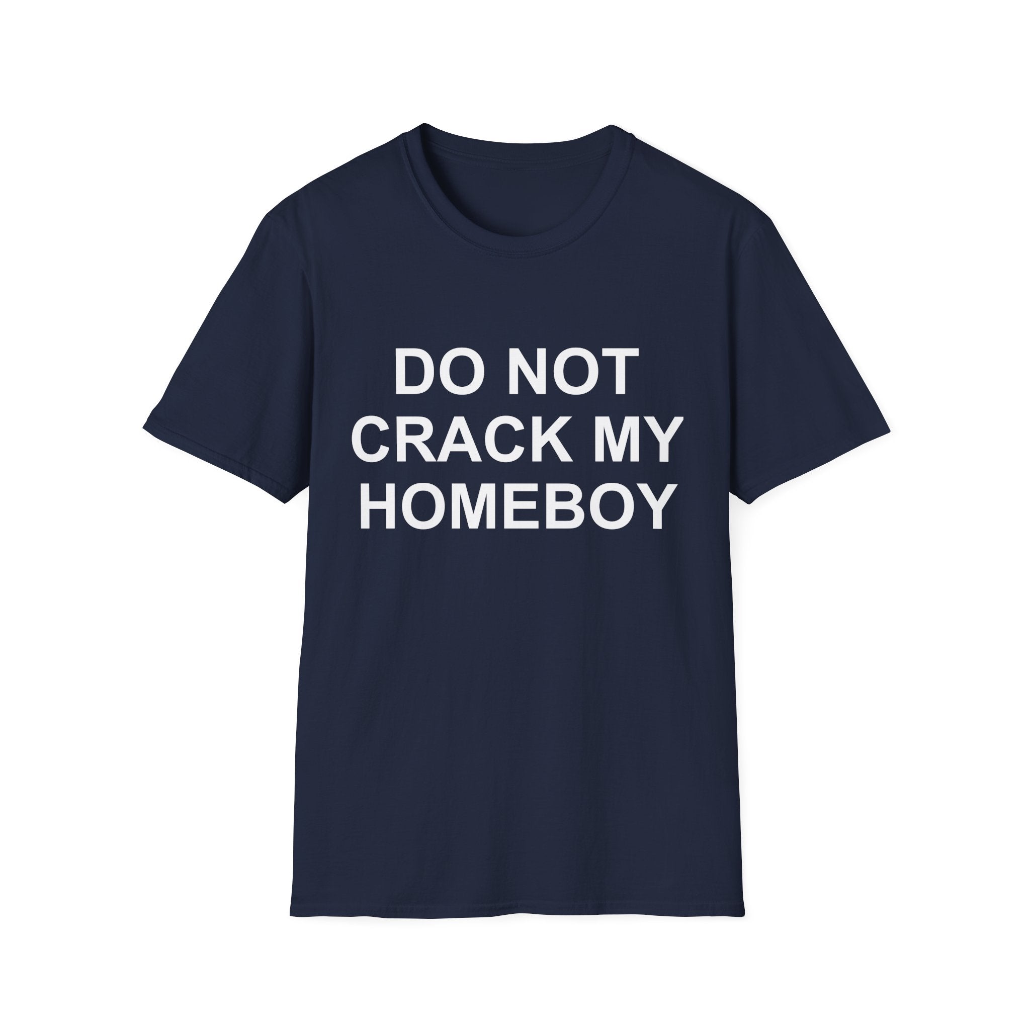 dont crack my homeboy T-Shirt