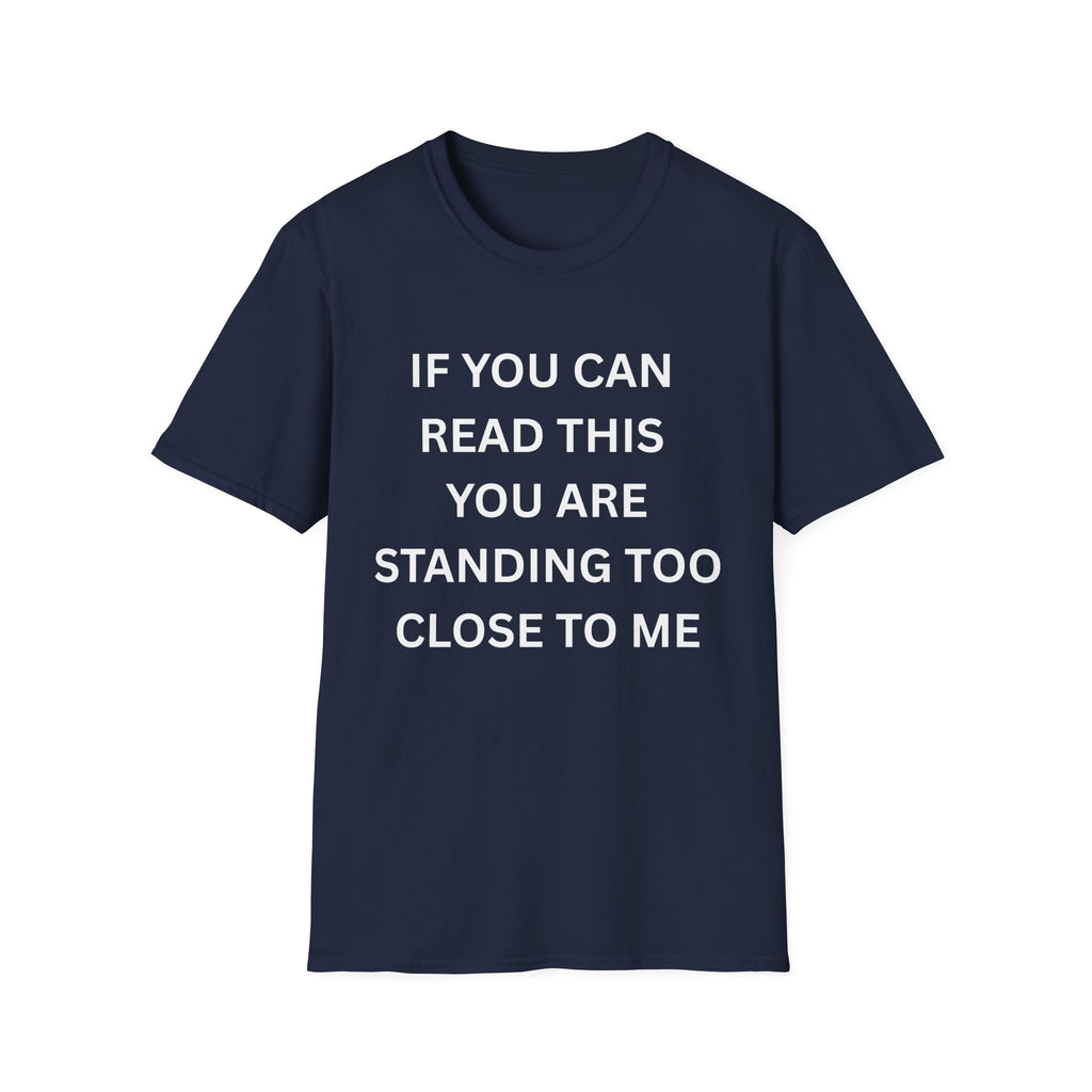 if you can read this you are too close T-Shirt
