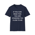 if you can read this you are too close T-Shirt