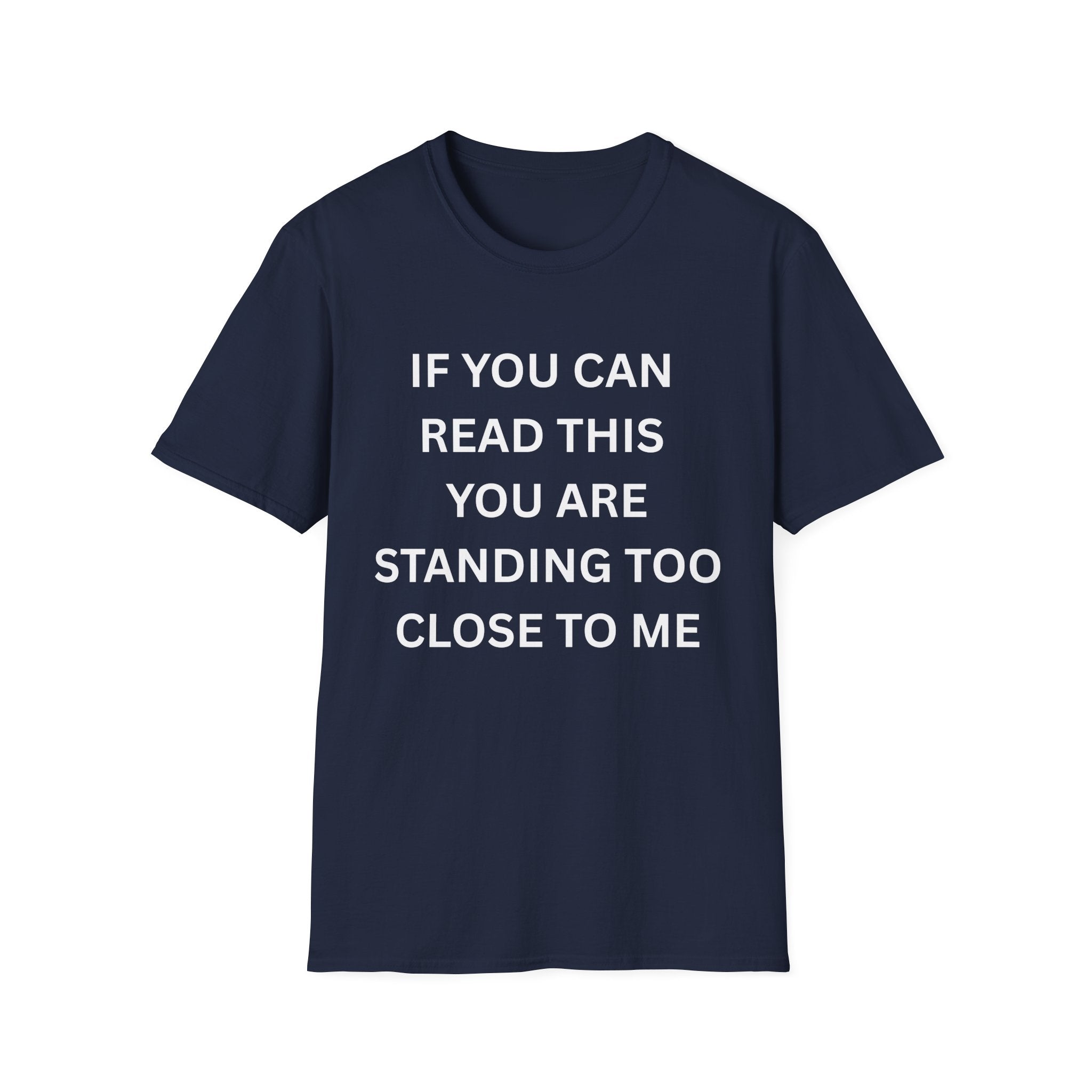 if you can read this you are too close T-Shirt