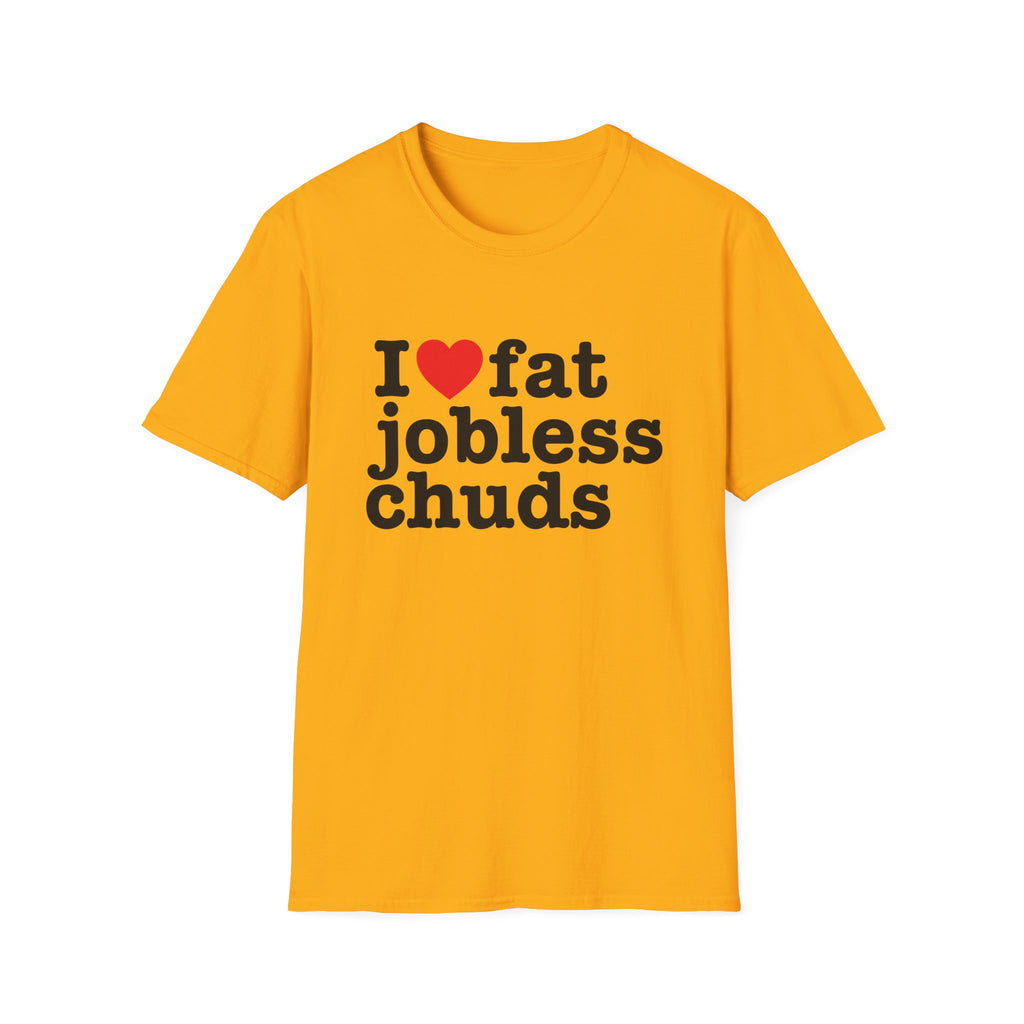 i <3 fat jobless chuds T-Shirt