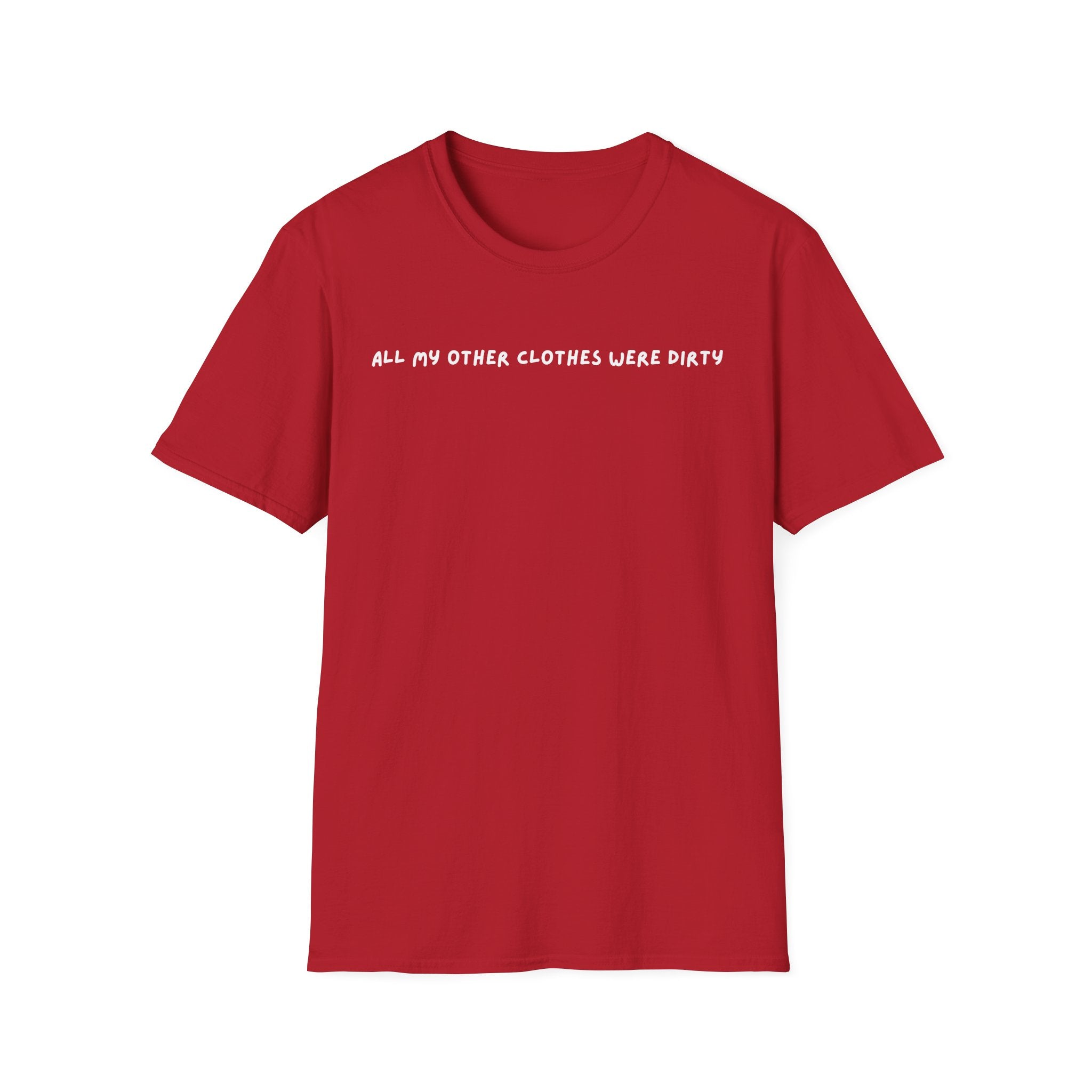 all my other clothes were dirty T Shirt