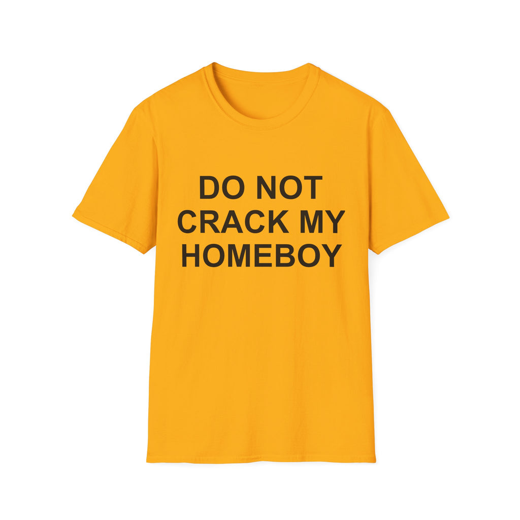 dont crack my homeboy T-Shirt