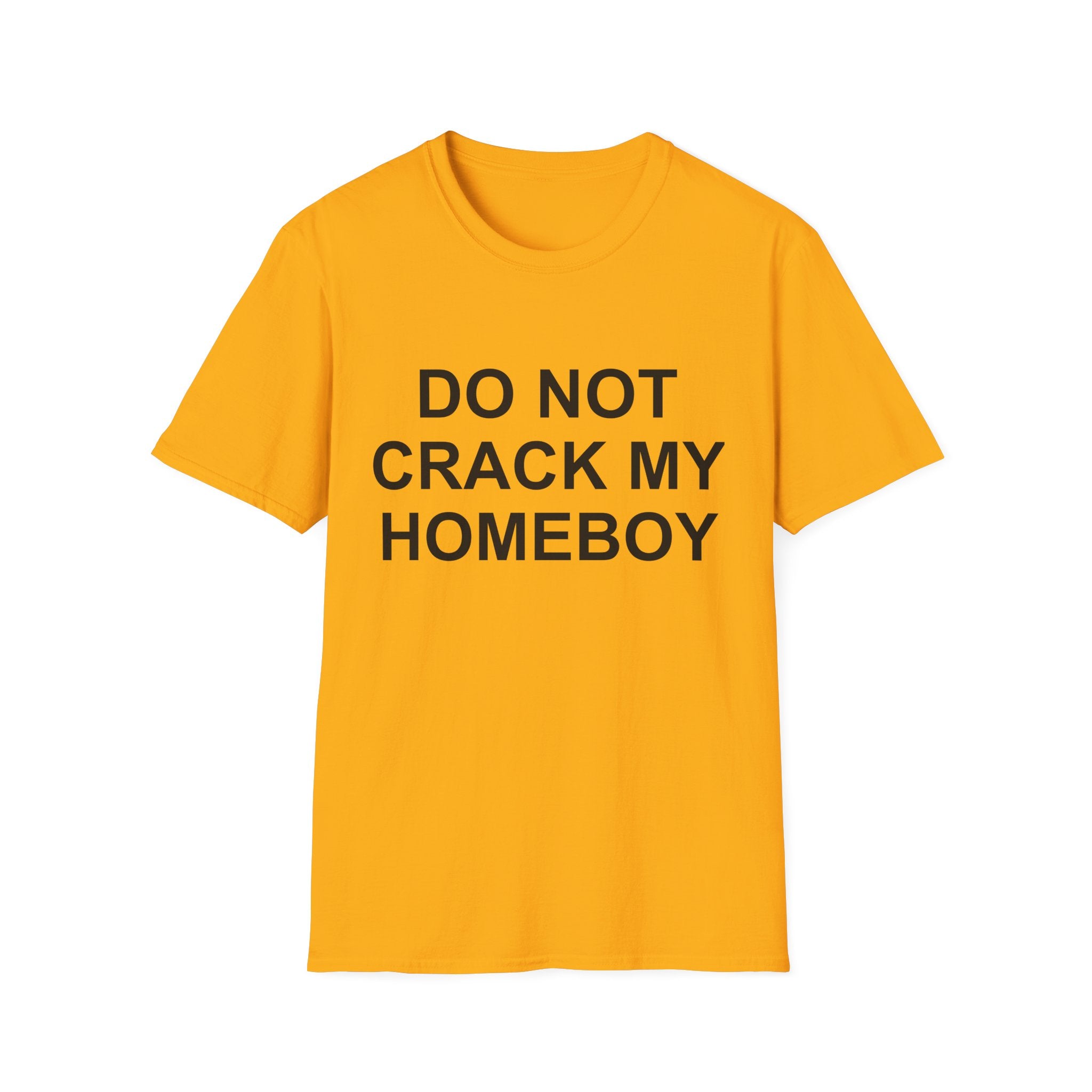 dont crack my homeboy T-Shirt