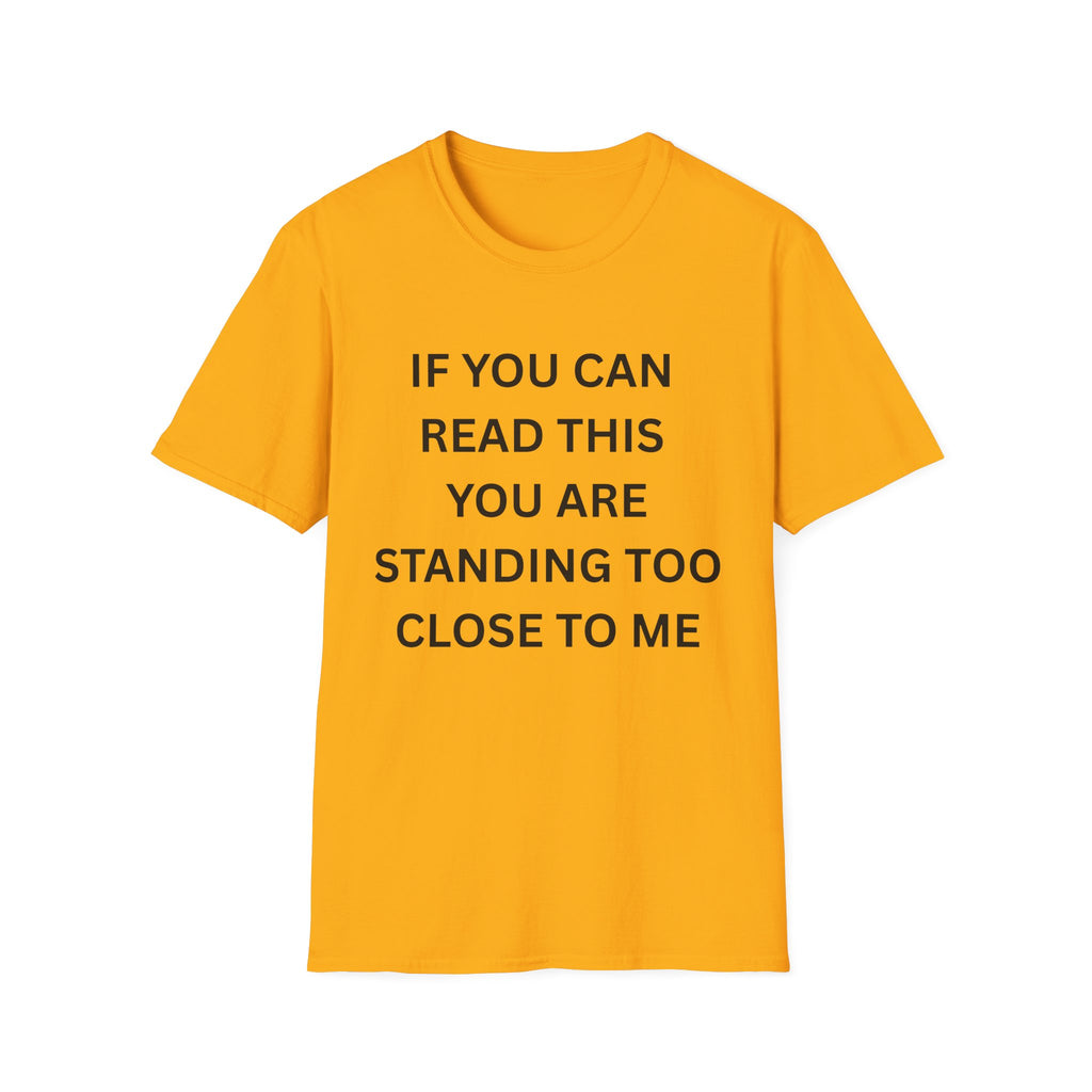 if you can read this you are too close T-Shirt