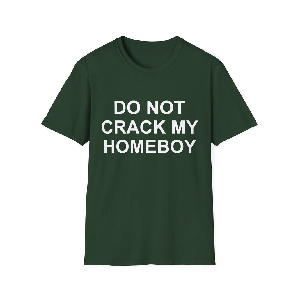 dont crack my homeboy T-Shirt