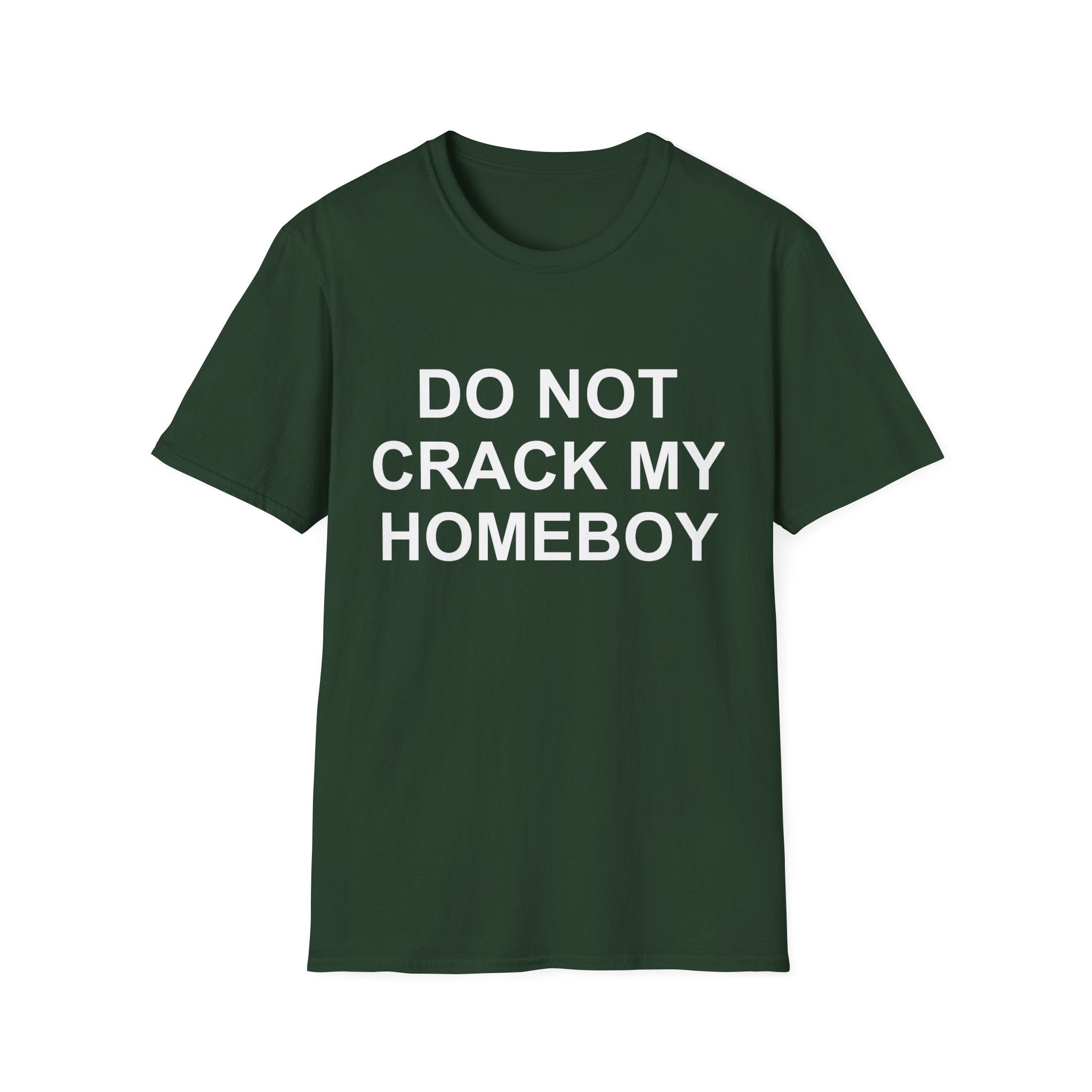 dont crack my homeboy T-Shirt