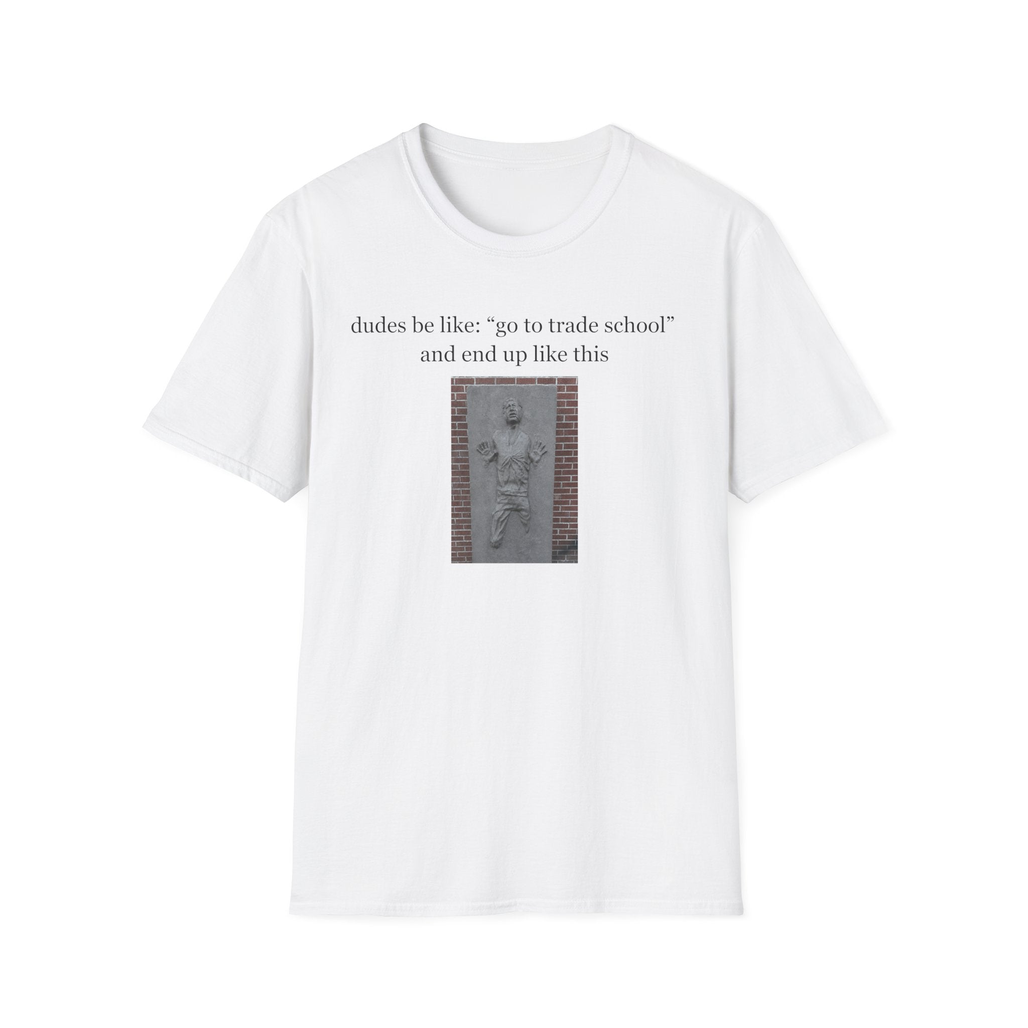dudes be like go to trade school T-Shirt