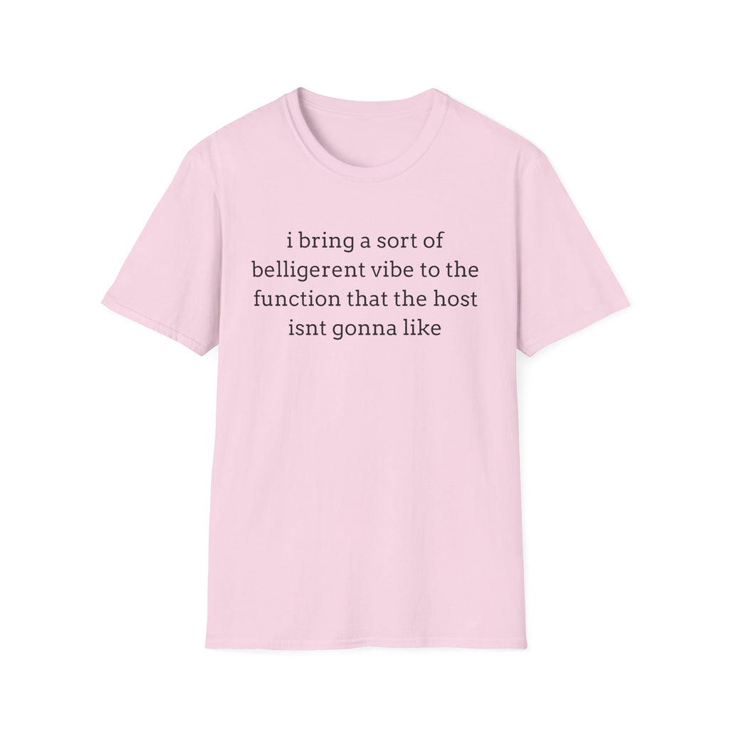 belligerent at the function T-Shirt