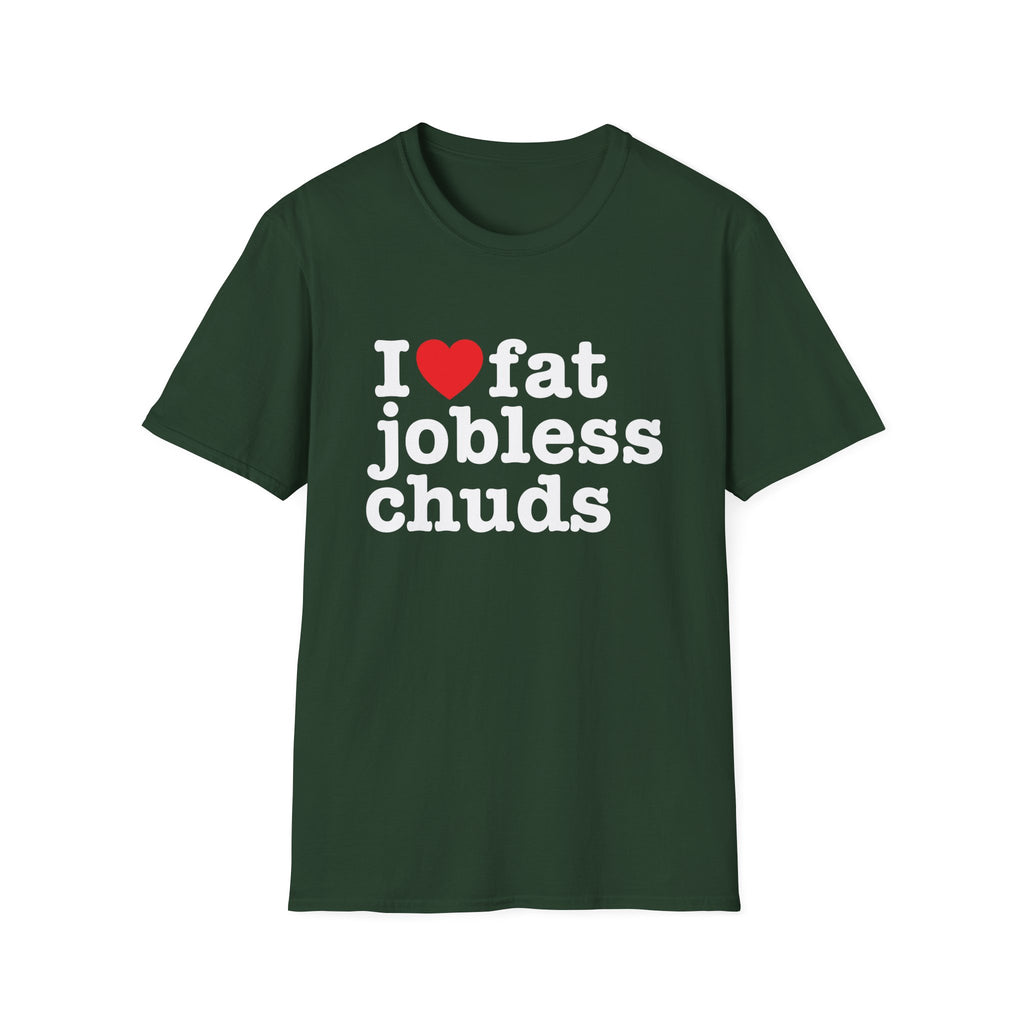 i <3 fat jobless chuds T-Shirt