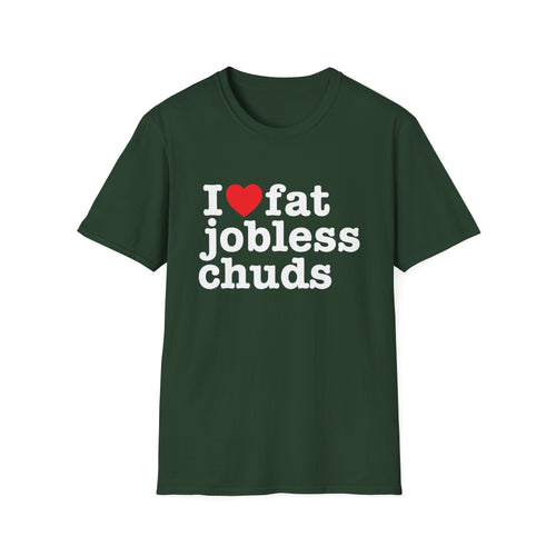 i <3 fat jobless chuds T-Shirt