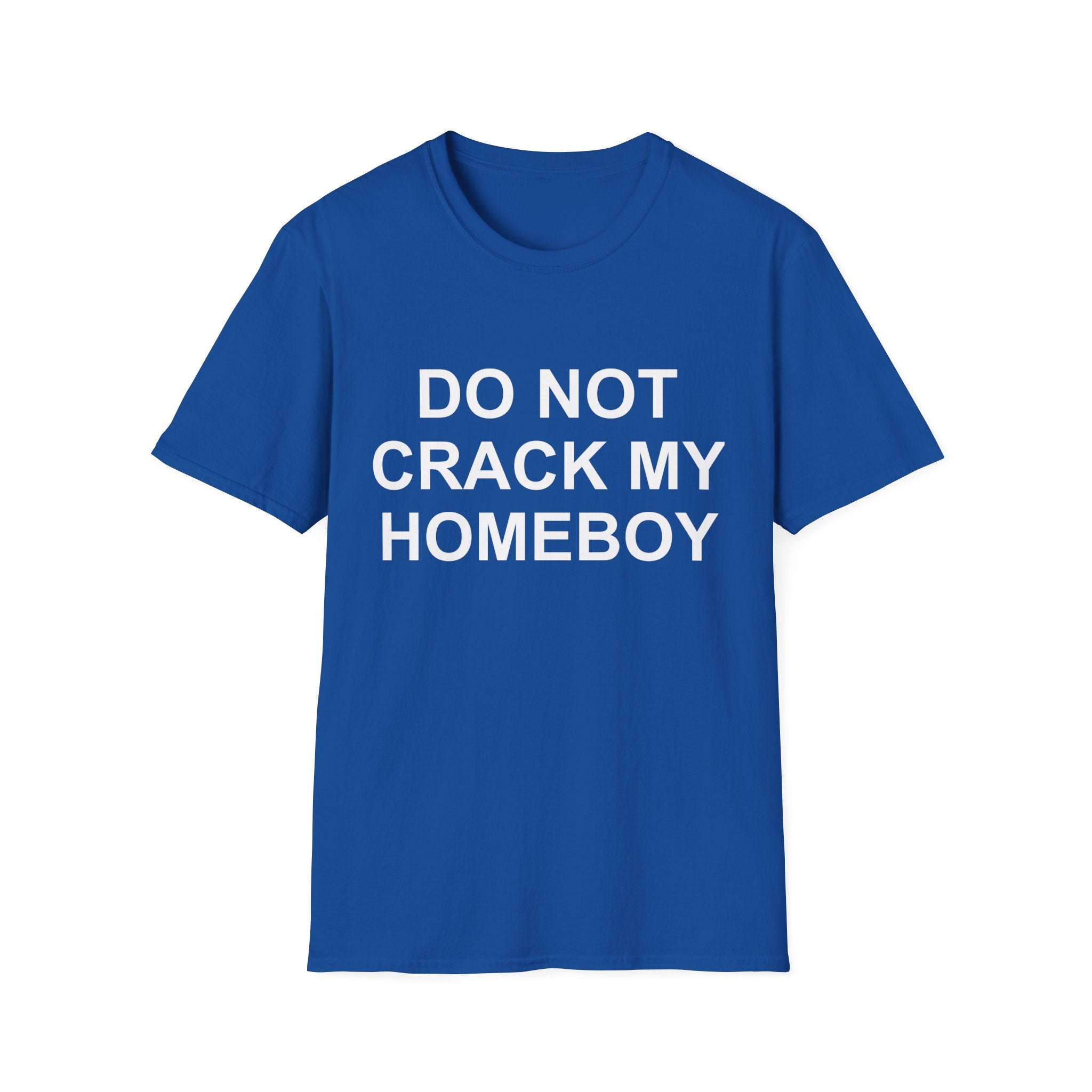 dont crack my homeboy T-Shirt