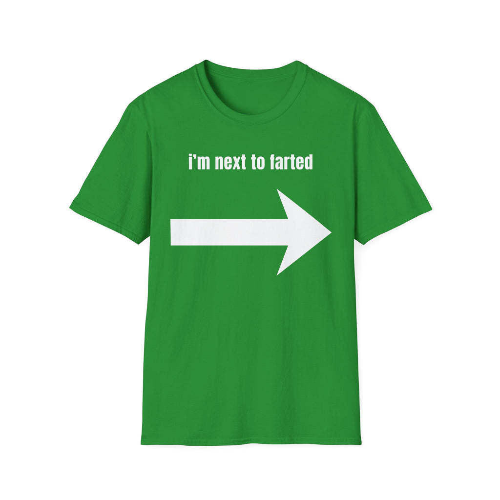 I'm next to farted T-Shirt