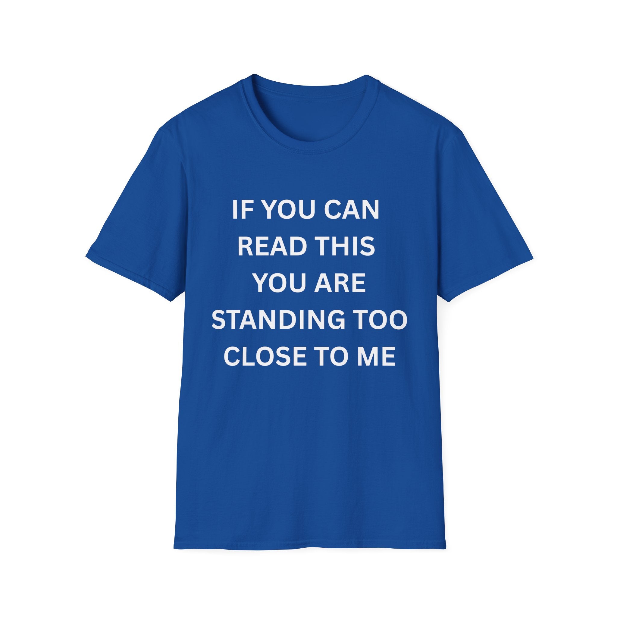 if you can read this you are too close T-Shirt