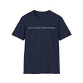 who wants free money T-Shirt