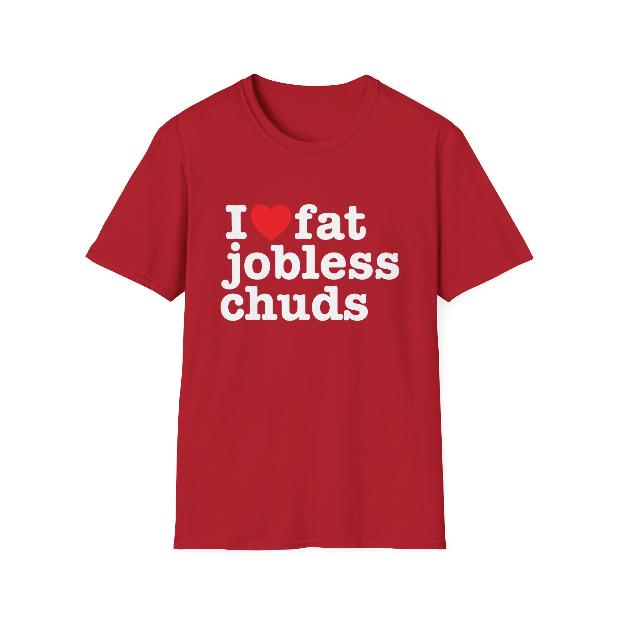 i <3 fat jobless chuds T-Shirt