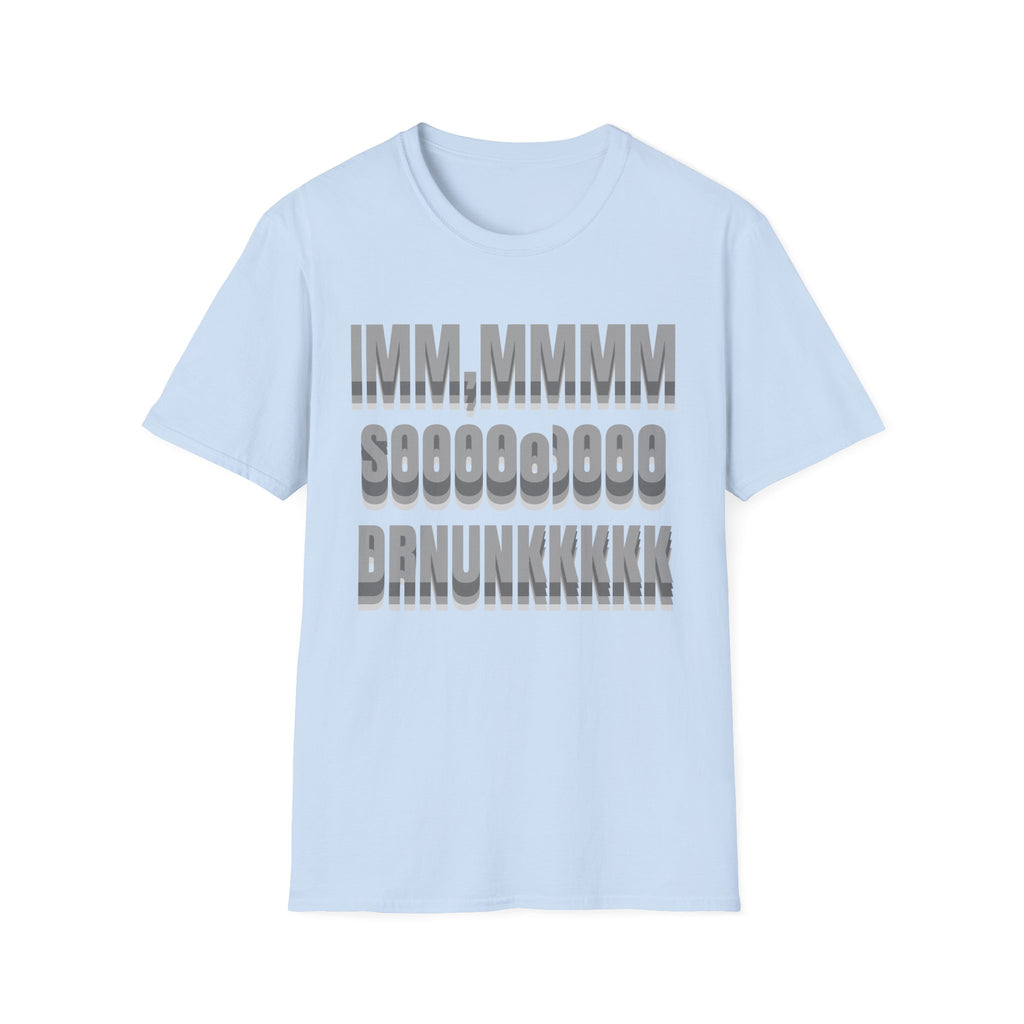 im SO DRUNK T-Shirt