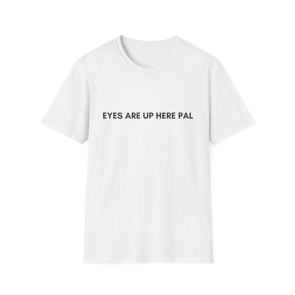 Eyes are up here T-Shirt