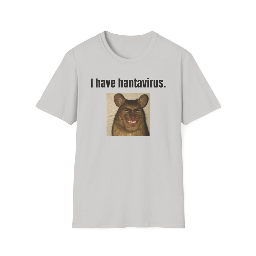 i have hantavirus T-Shirt