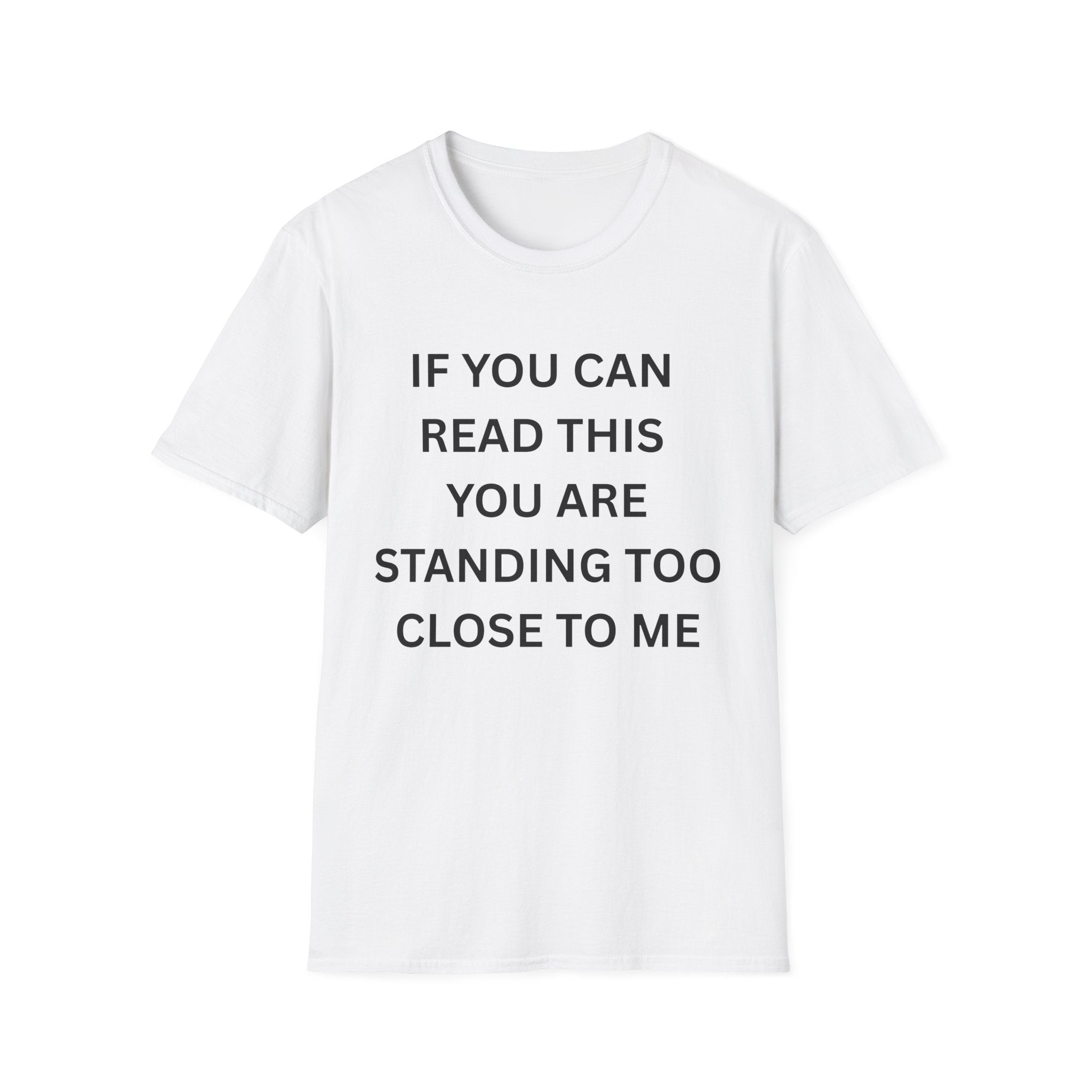 if you can read this you are too close T-Shirt
