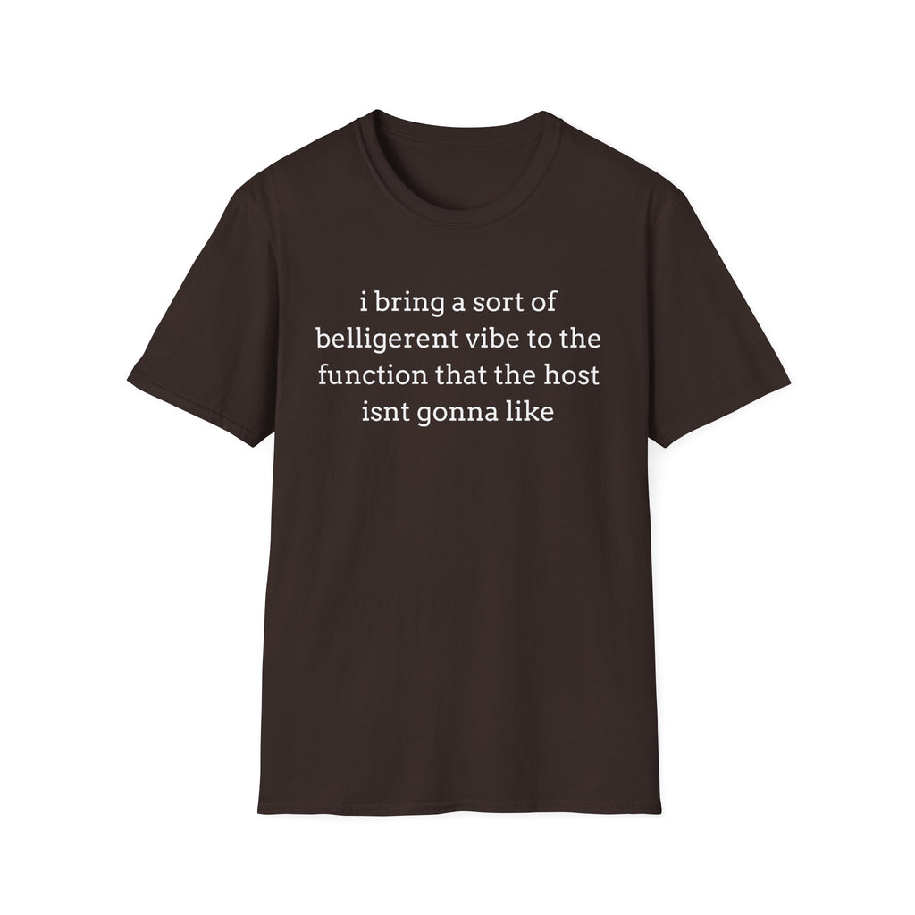 belligerent at the function T-Shirt