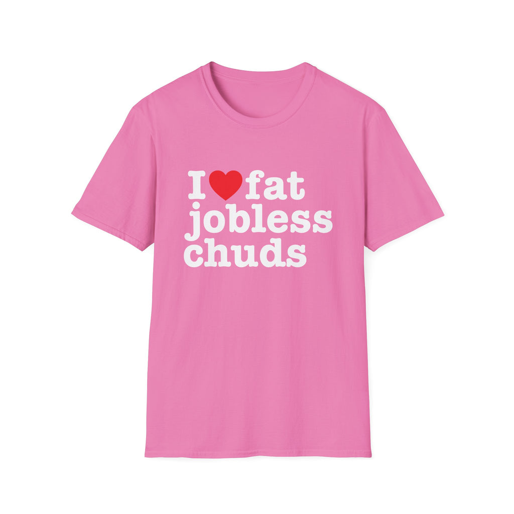 i <3 fat jobless chuds T-Shirt