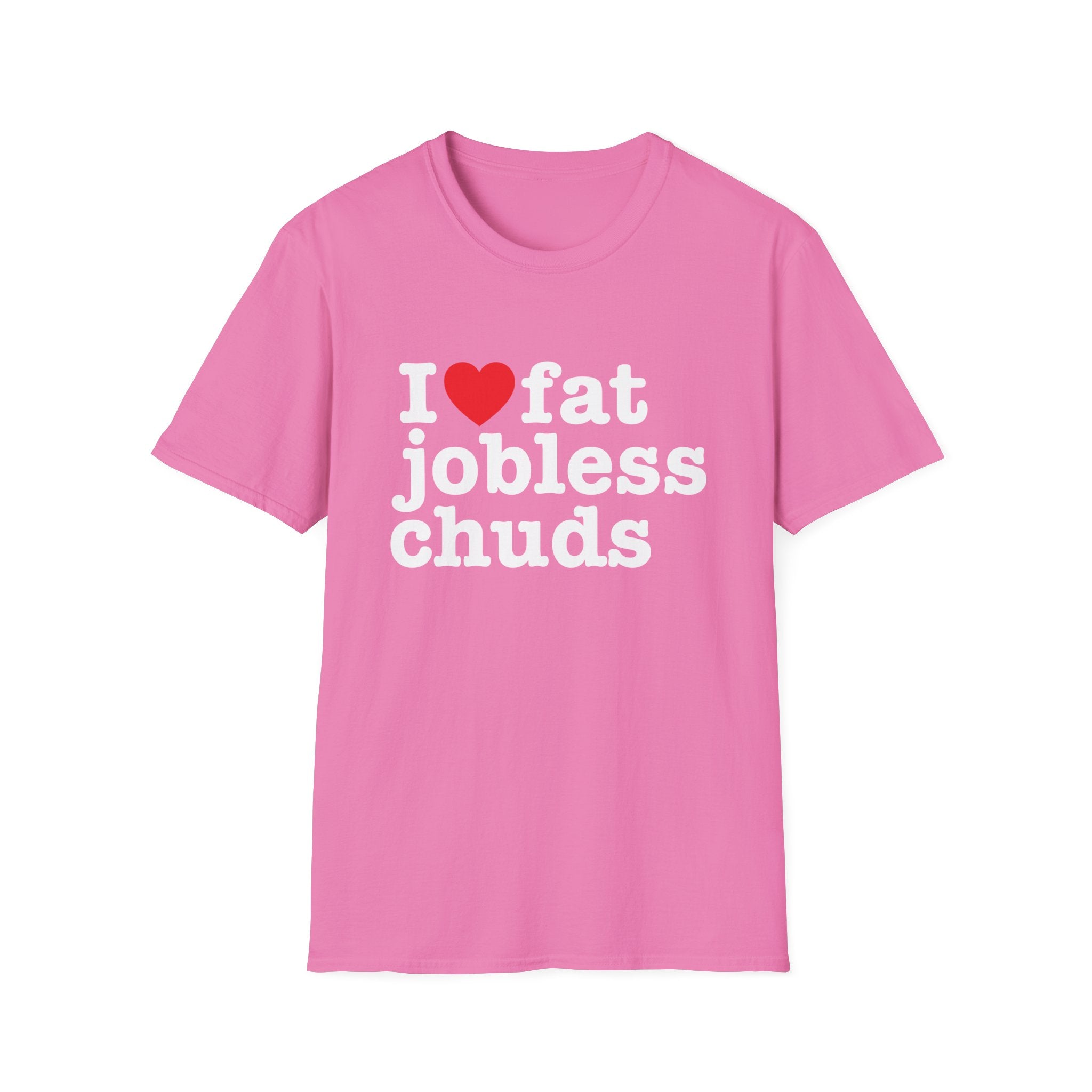 i <3 fat jobless chuds T-Shirt
