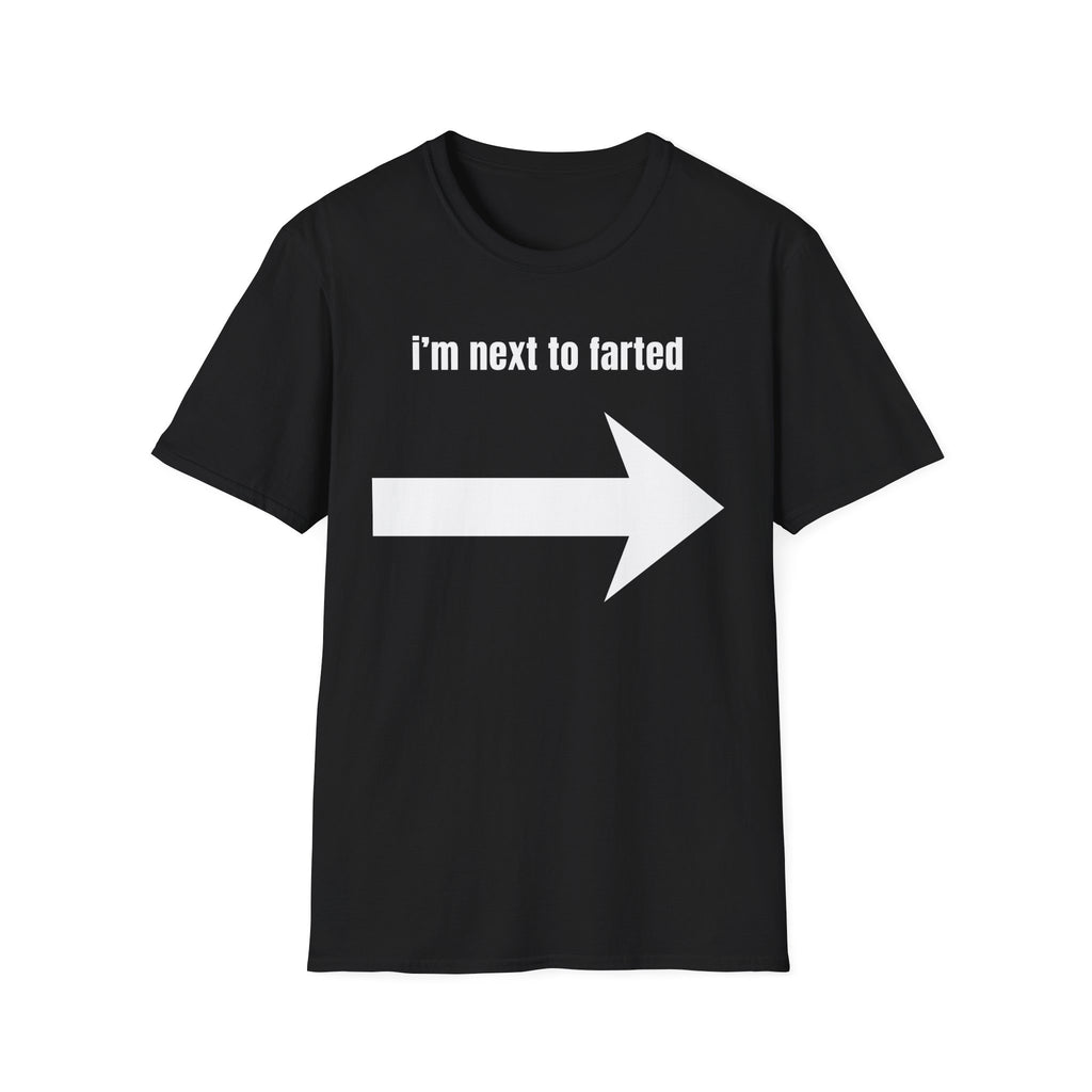 I'm next to farted T-Shirt