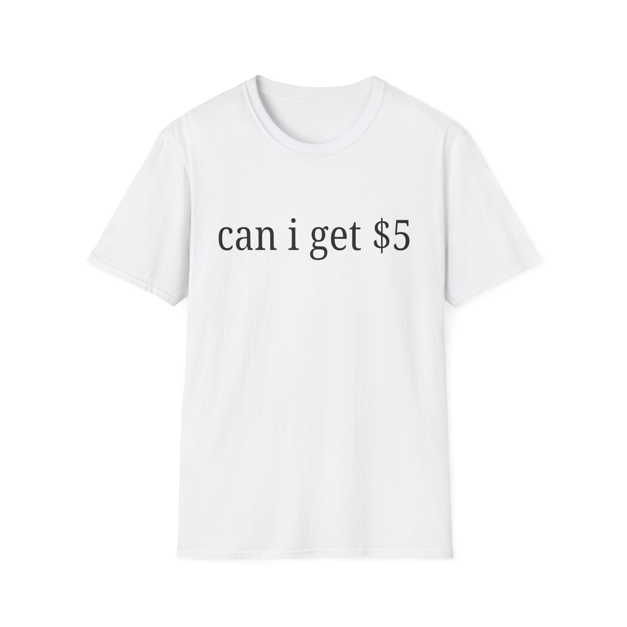 can i get $5 T-Shirt